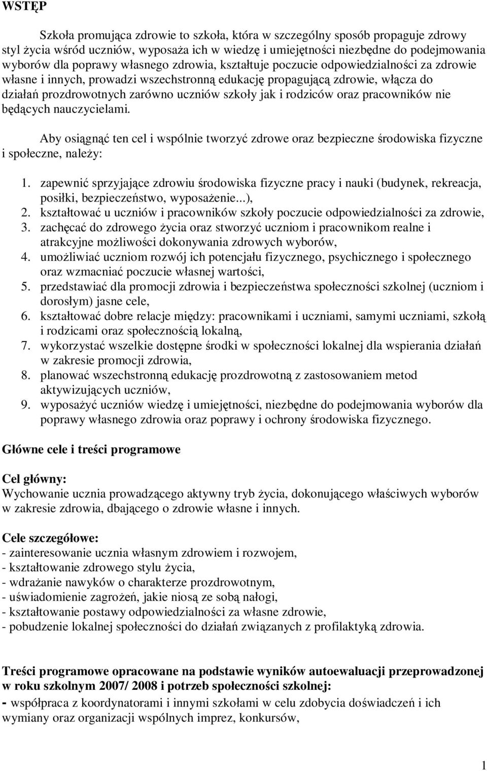 rodziców oraz pracowników nie będących nauczycielami. Aby osiągnąć ten cel i wspólnie tworzyć zdrowe oraz bezpieczne środowiska fizyczne i społeczne, należy: 1.