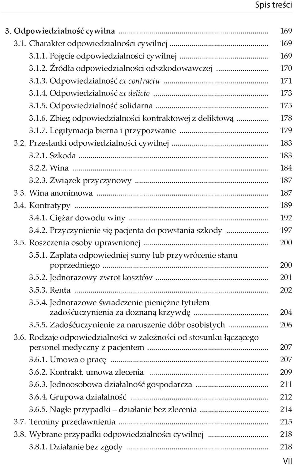 .. 179 3.2. Przesłanki odpowiedzialności cywilnej... 183 3.2.1. Szkoda... 183 3.2.2. Wina... 184 3.2.3. Związek przyczynowy... 187 3.3. Wina anonimowa... 187 3.4. Kontratypy... 189 3.4.1. Ciężar dowodu winy.