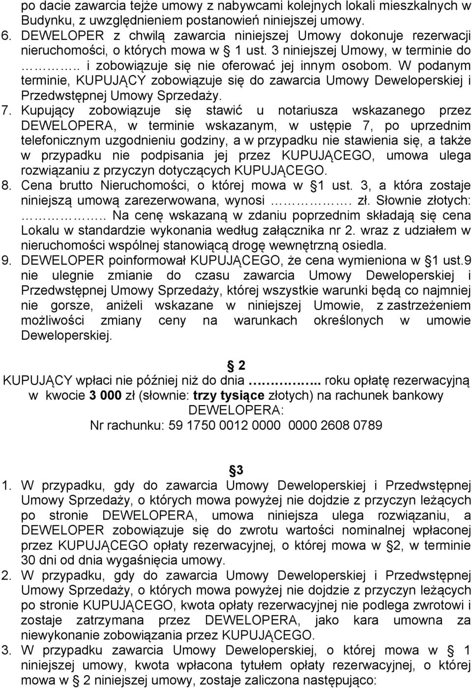 W podanym terminie, KUPUJĄCY zobowiązuje się do zawarcia Umowy Deweloperskiej i Przedwstępnej Umowy Sprzedaży. 7.