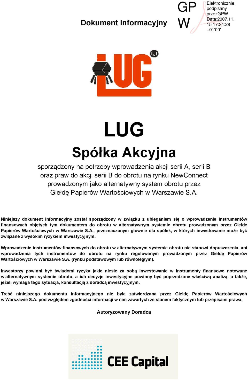 Niniejszy dokument informacyjny został sporządzony w związku z ubieganiem się o wprowadzenie instrumentów finansowych objętych tym dokumentem do obrotu w alternatywnym systemie obrotu prowadzonym