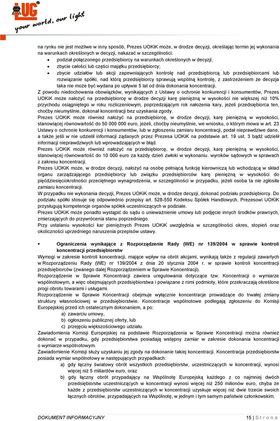 rozwiązanie spółki, nad którą przedsiębiorcy sprawują wspólną kontrolę, z zastrzeżeniem że decyzja taka nie może być wydana po upływie 5 lat od dnia dokonania koncentracji.