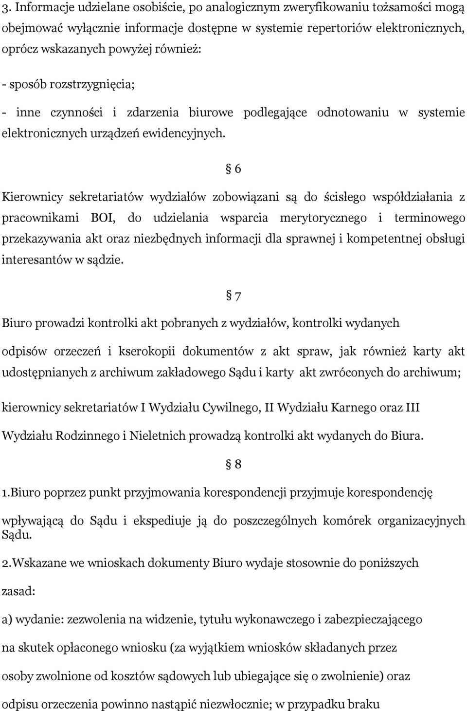 6 Kierownicy sekretariatów wydziałów zobowiązani są do ścisłego współdziałania z pracownikami BOI, do udzielania wsparcia merytorycznego i terminowego przekazywania akt oraz niezbędnych informacji