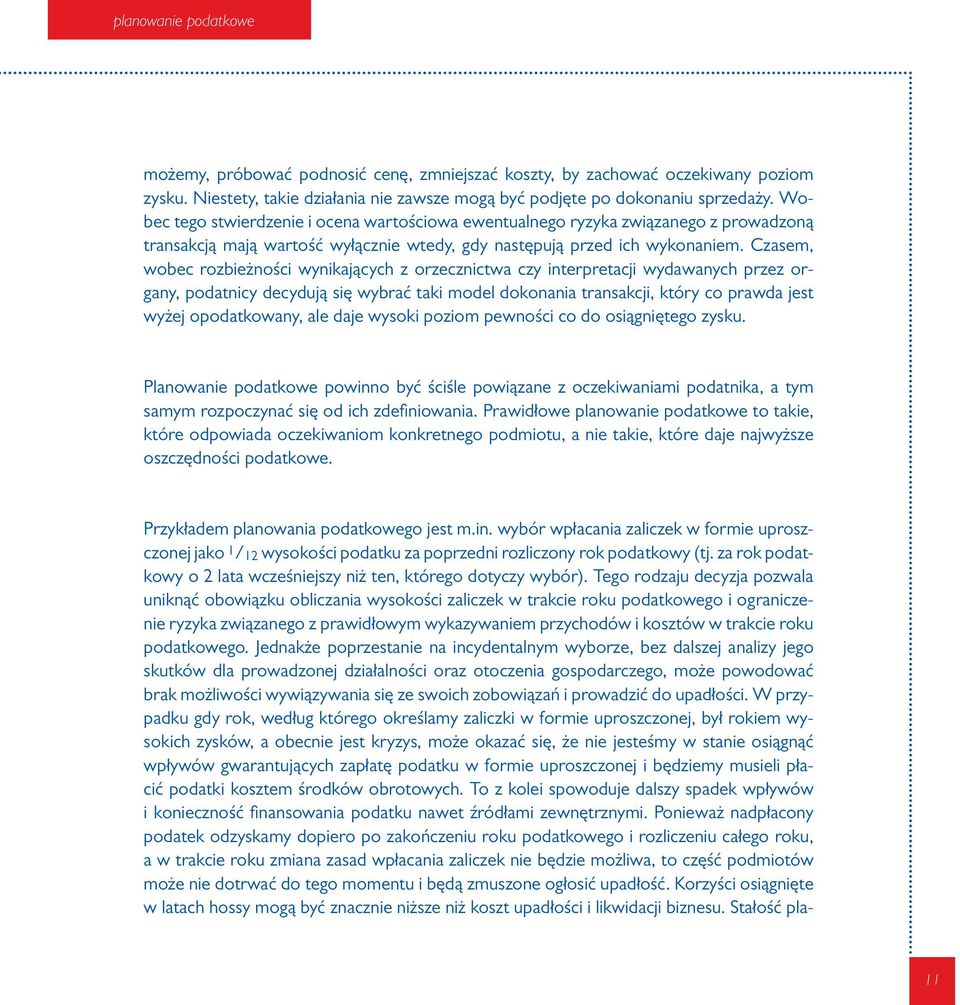 Czasem, wobec rozbieżności wynikających z orzecznictwa czy interpretacji wydawanych przez organy, podatnicy decydują się wybrać taki model dokonania transakcji, który co prawda jest wyżej