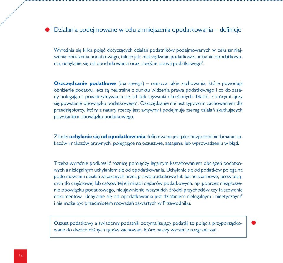 Oszczędzanie podatkowe (tax savings) oznacza takie zachowania, które powodują obniżenie podatku, lecz są neutralne z punktu widzenia prawa podatkowego i co do zasady polegają na powstrzymywaniu się