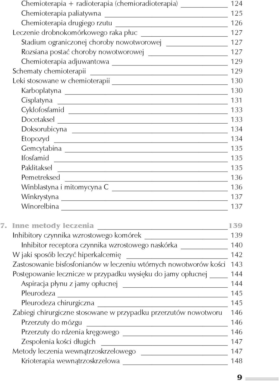 133 Doksorubicyna 134 Etopozyd 134 Gemcytabina 135 Ifosfamid 135 Paklitaksel 135 Pemetreksed 136 Winblastyna i mitomycyna C 136 Winkrystyna 137 Winorelbina 137 7.