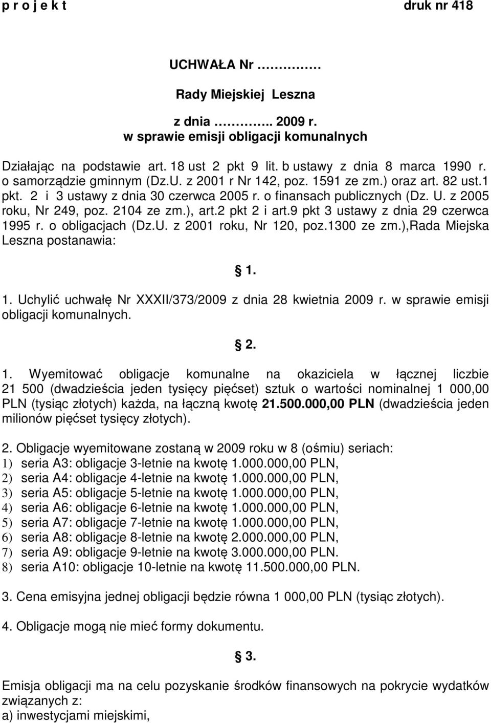 ), art.2 pkt 2 i art.9 pkt 3 ustawy z dnia 29 czerwca 1995 r. o obligacjach (Dz.U. z 2001 roku, Nr 120, poz.1300 ze zm.),rada Miejska Leszna postanawia: 1. 1. Uchylić uchwałę Nr XXXII/373/2009 z dnia 28 kwietnia 2009 r.