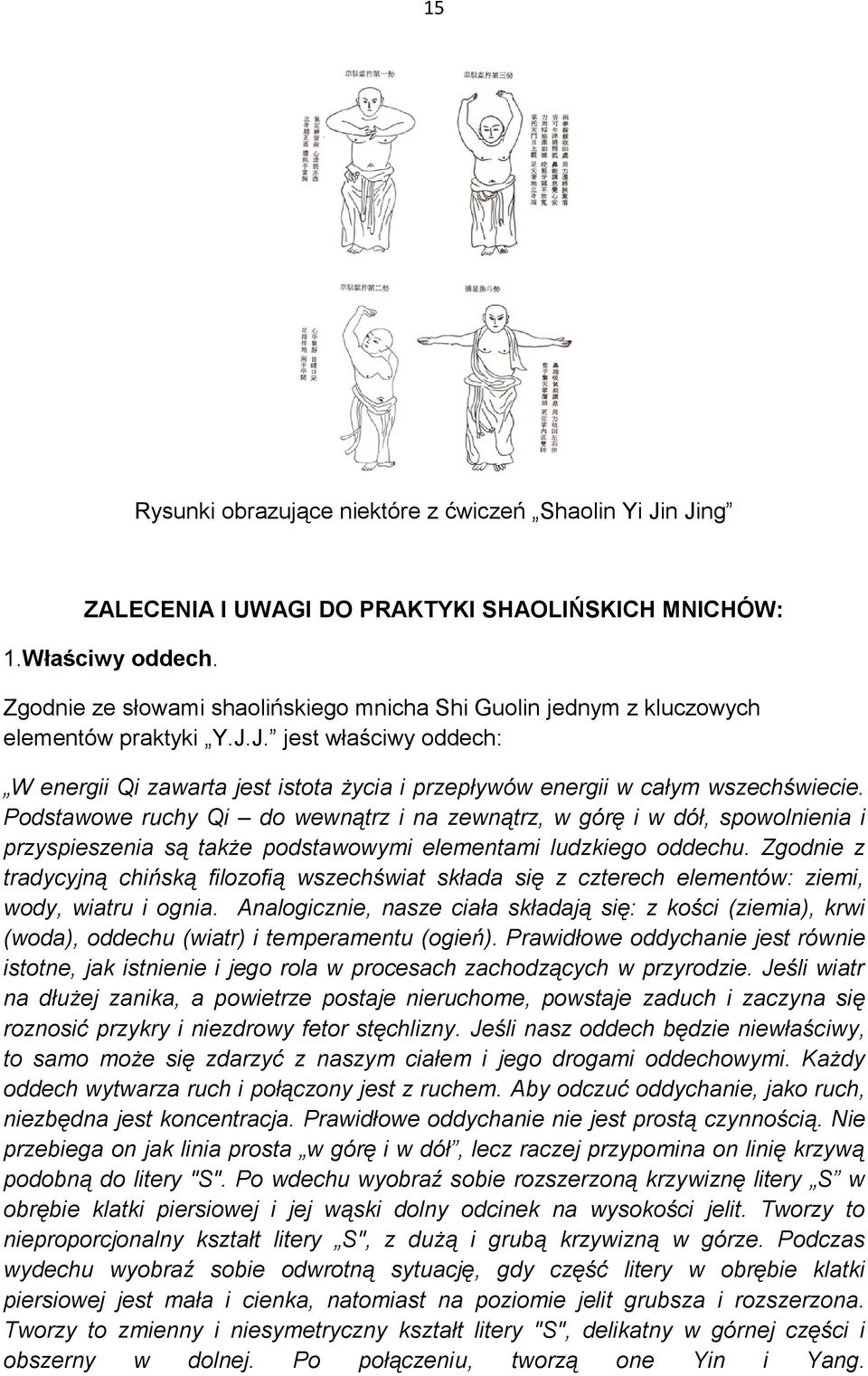 Podstawowe ruchy Qi do wewnątrz i na zewnątrz, w górę i w dół, spowolnienia i przyspieszenia są także podstawowymi elementami ludzkiego oddechu.