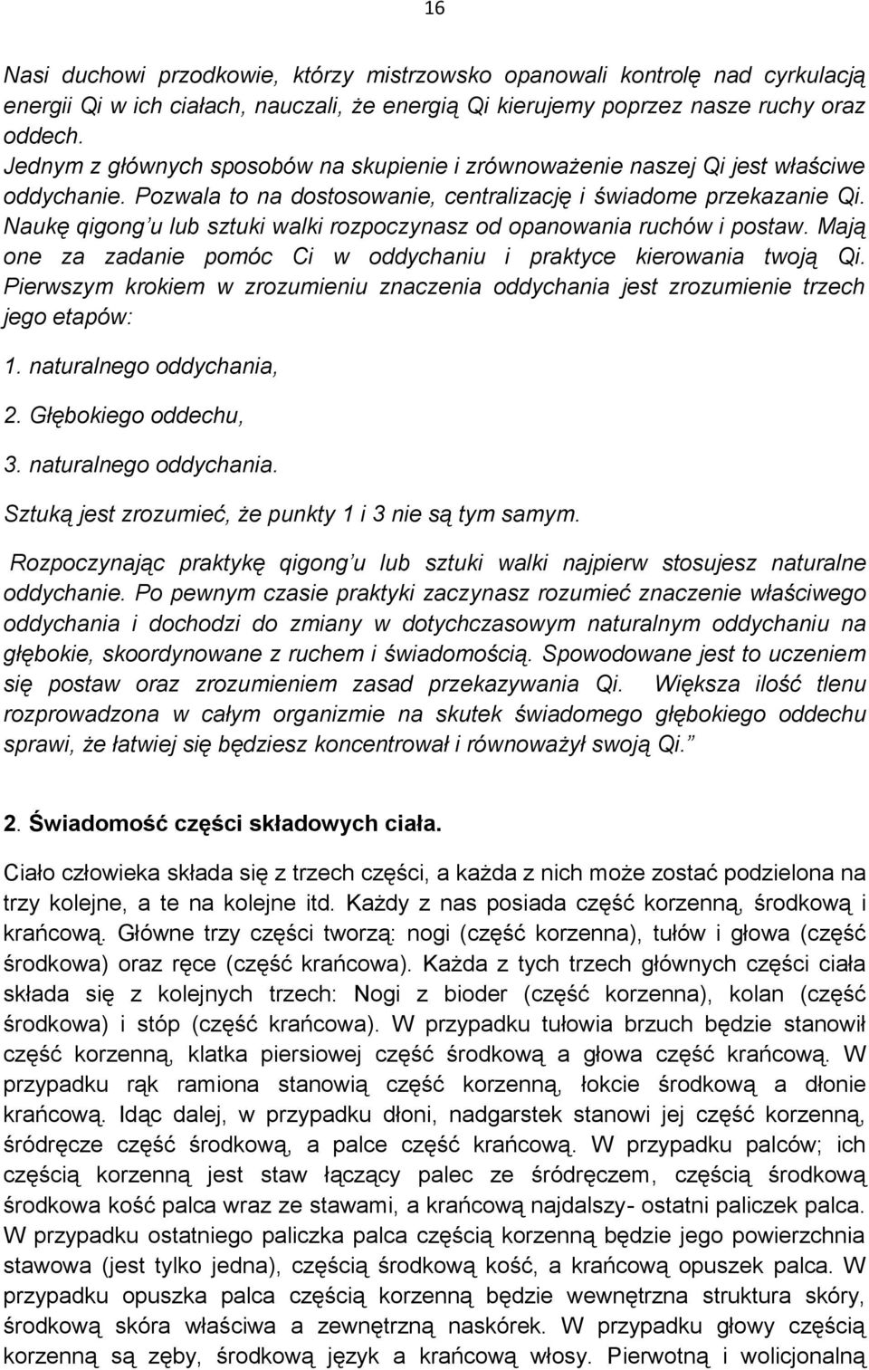 Naukę qigong u lub sztuki walki rozpoczynasz od opanowania ruchów i postaw. Mają one za zadanie pomóc Ci w oddychaniu i praktyce kierowania twoją Qi.