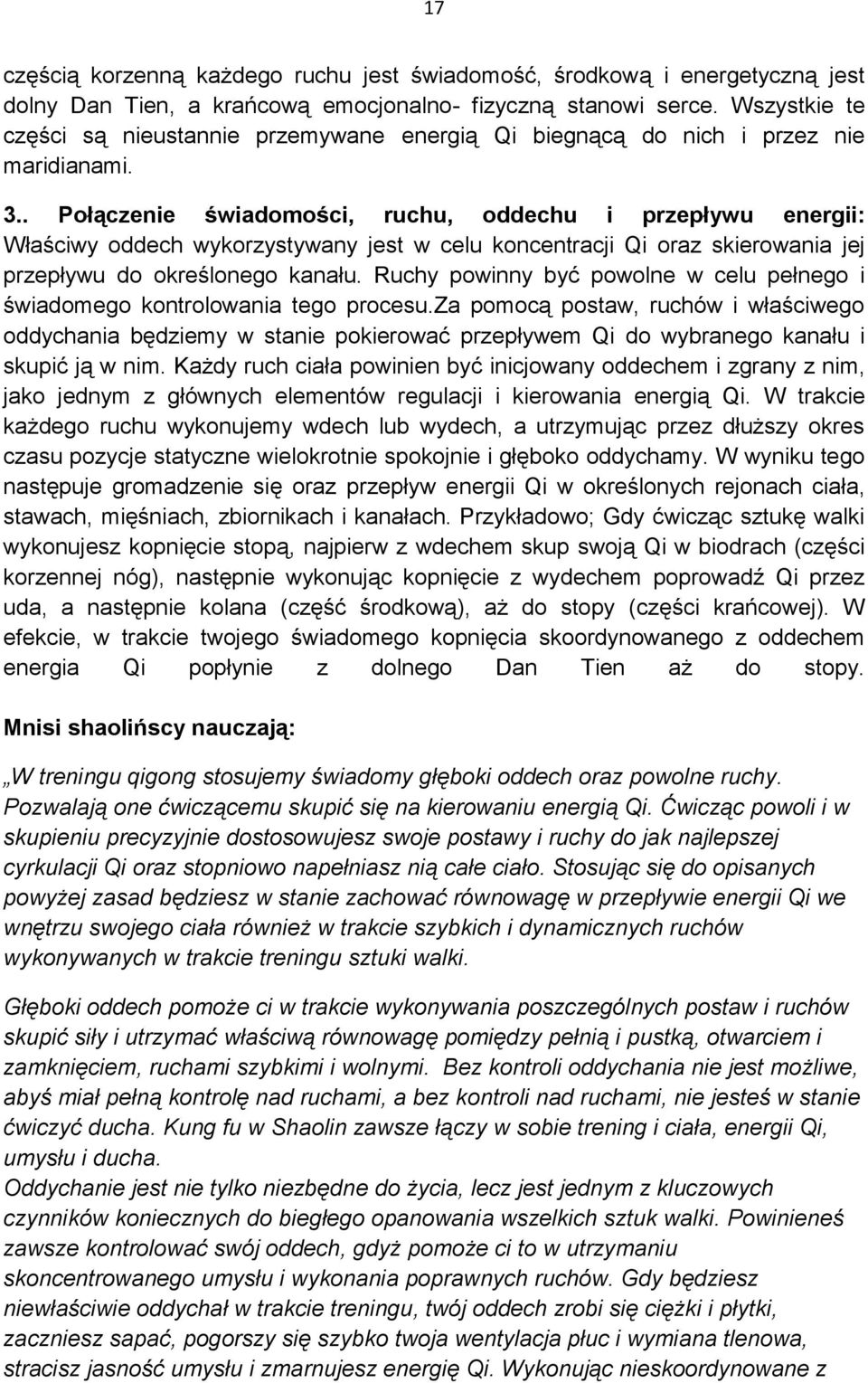 . Połączenie świadomości, ruchu, oddechu i przepływu energii: Właściwy oddech wykorzystywany jest w celu koncentracji Qi oraz skierowania jej przepływu do określonego kanału.