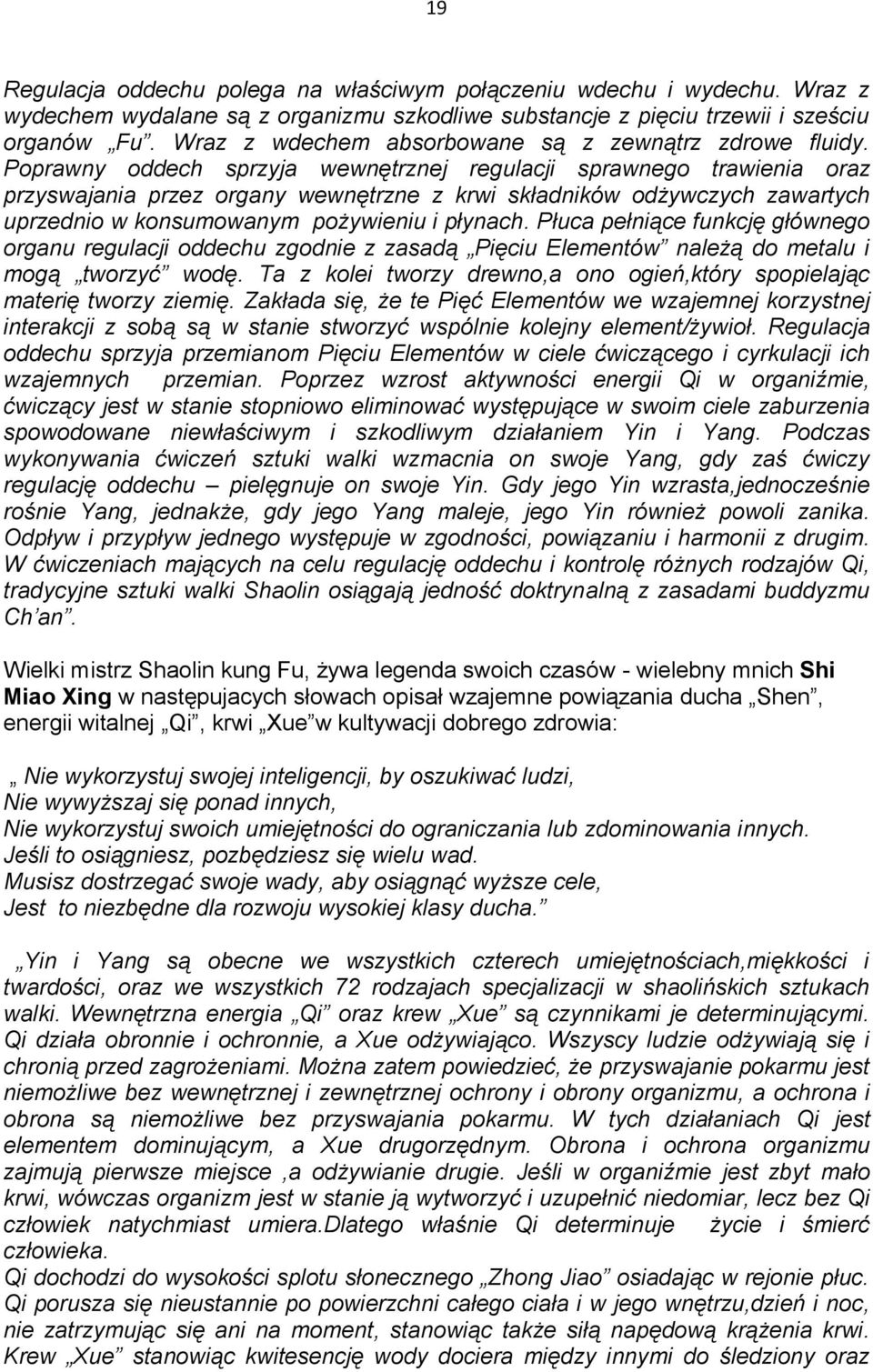 Poprawny oddech sprzyja wewnętrznej regulacji sprawnego trawienia oraz przyswajania przez organy wewnętrzne z krwi składników odżywczych zawartych uprzednio w konsumowanym pożywieniu i płynach.