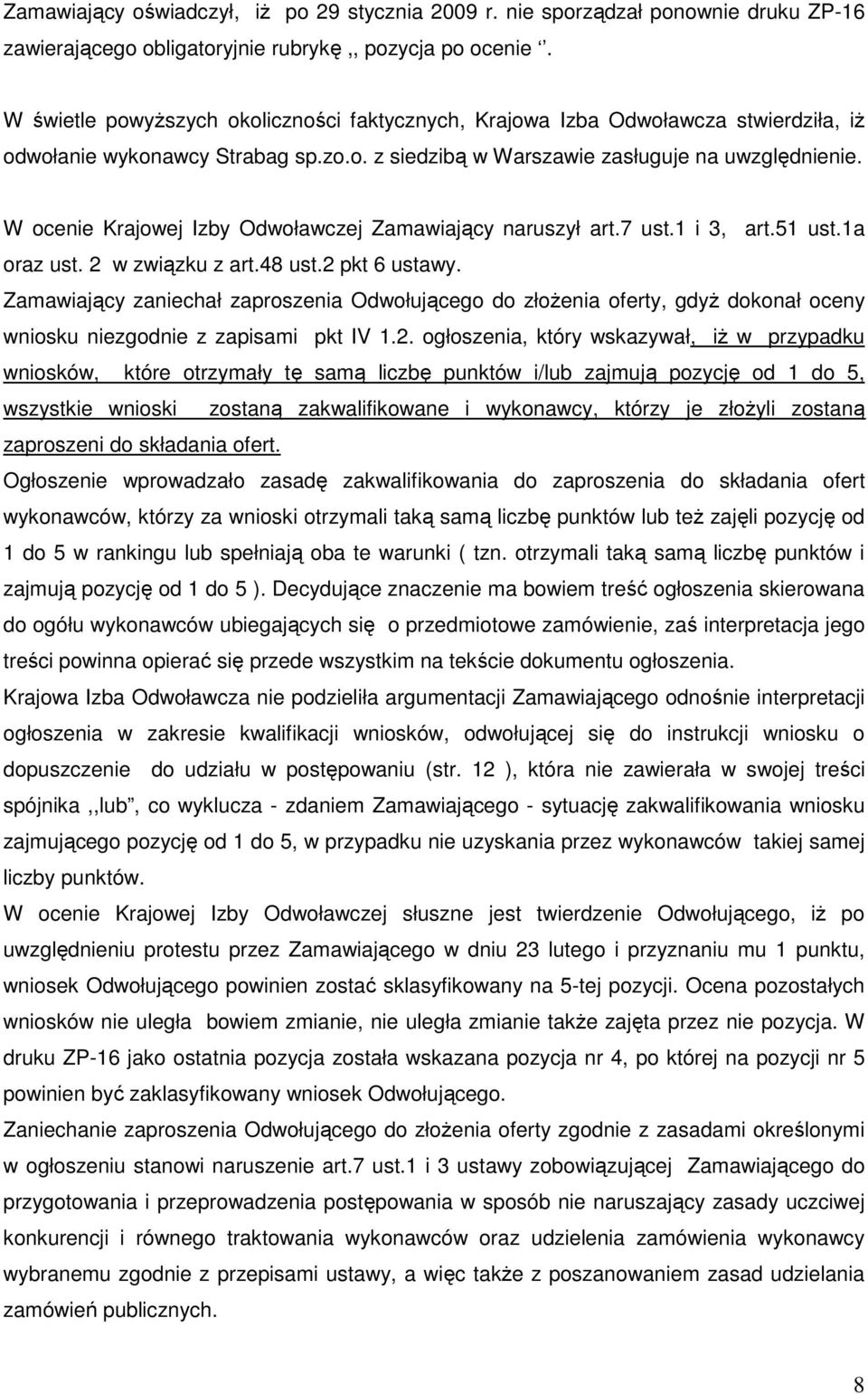 W ocenie Krajowej Izby Odwoławczej Zamawiający naruszył art.7 ust.1 i 3, art.51 ust.1a oraz ust. 2 w związku z art.48 ust.2 pkt 6 ustawy.