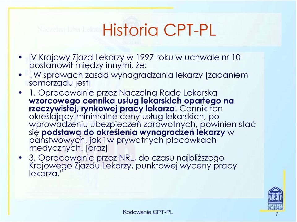 Cennik ten określający minimalne ceny usług lekarskich, po wprowadzeniu ubezpieczeń zdrowotnych, powinien stać się podstawą do określenia wynagrodzeń lekarzy w