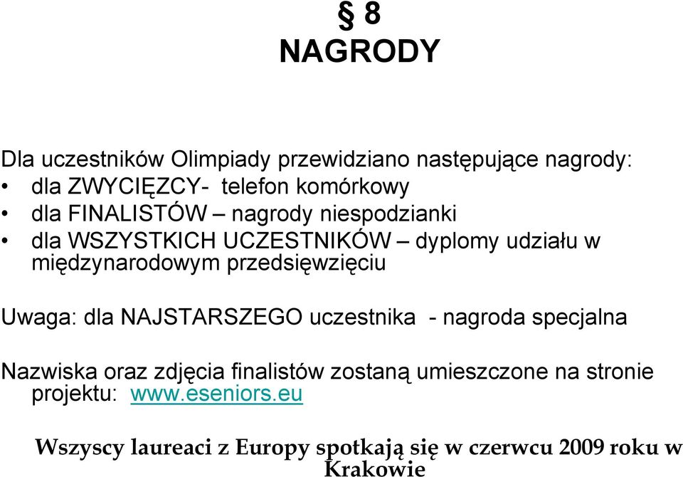 przedsięwzięciu Uwaga: dla NAJSTARSZEGO uczestnika - nagroda specjalna Nazwiska oraz zdjęcia finalistów