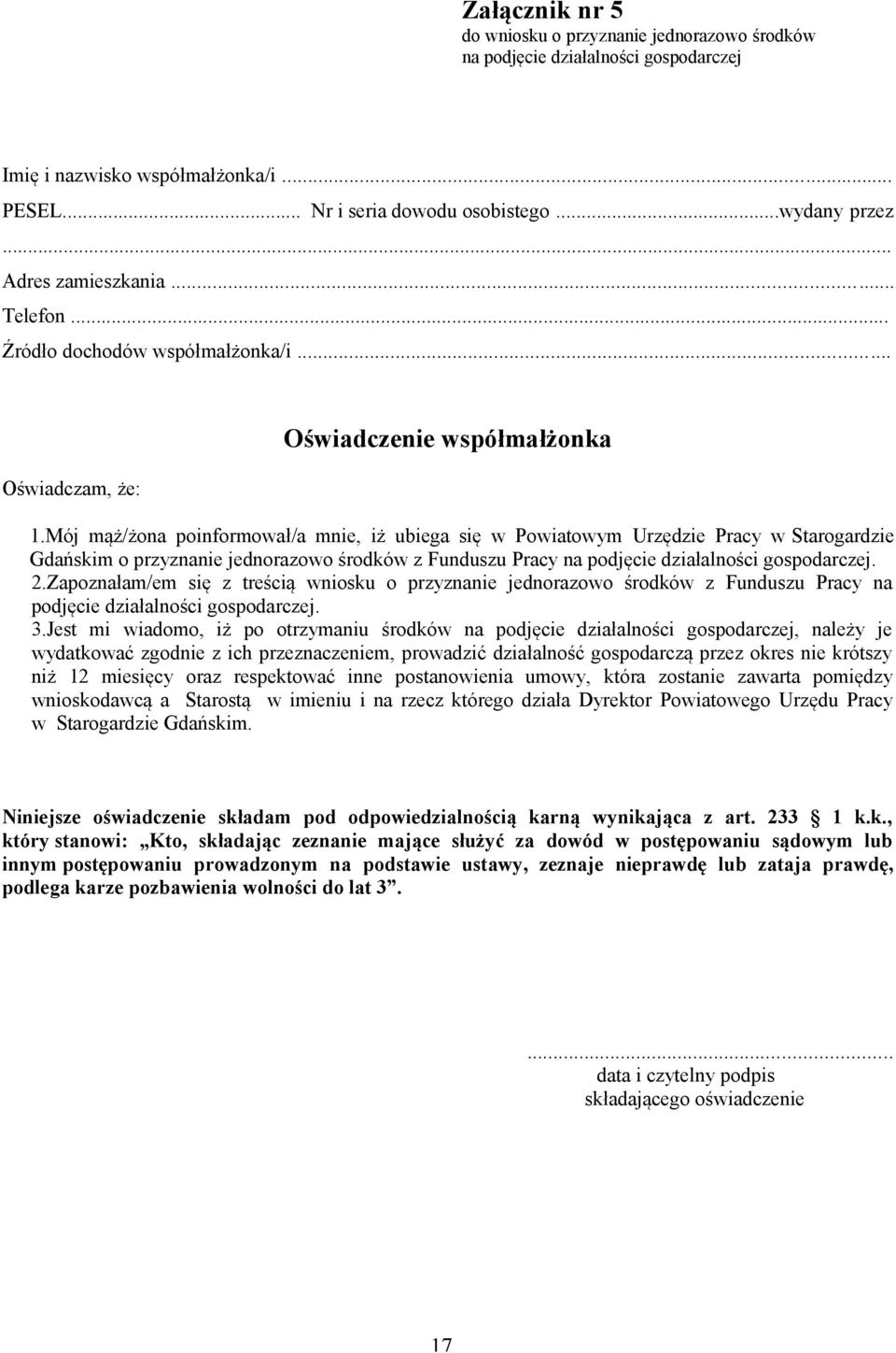 Mój mąż/żona poinformował/a mnie, iż ubiega się w Powiatowym Urzędzie Pracy w Starogardzie Gdańskim o przyznanie jednorazowo środków z Funduszu Pracy na podjęcie działalności gospodarczej. 2.