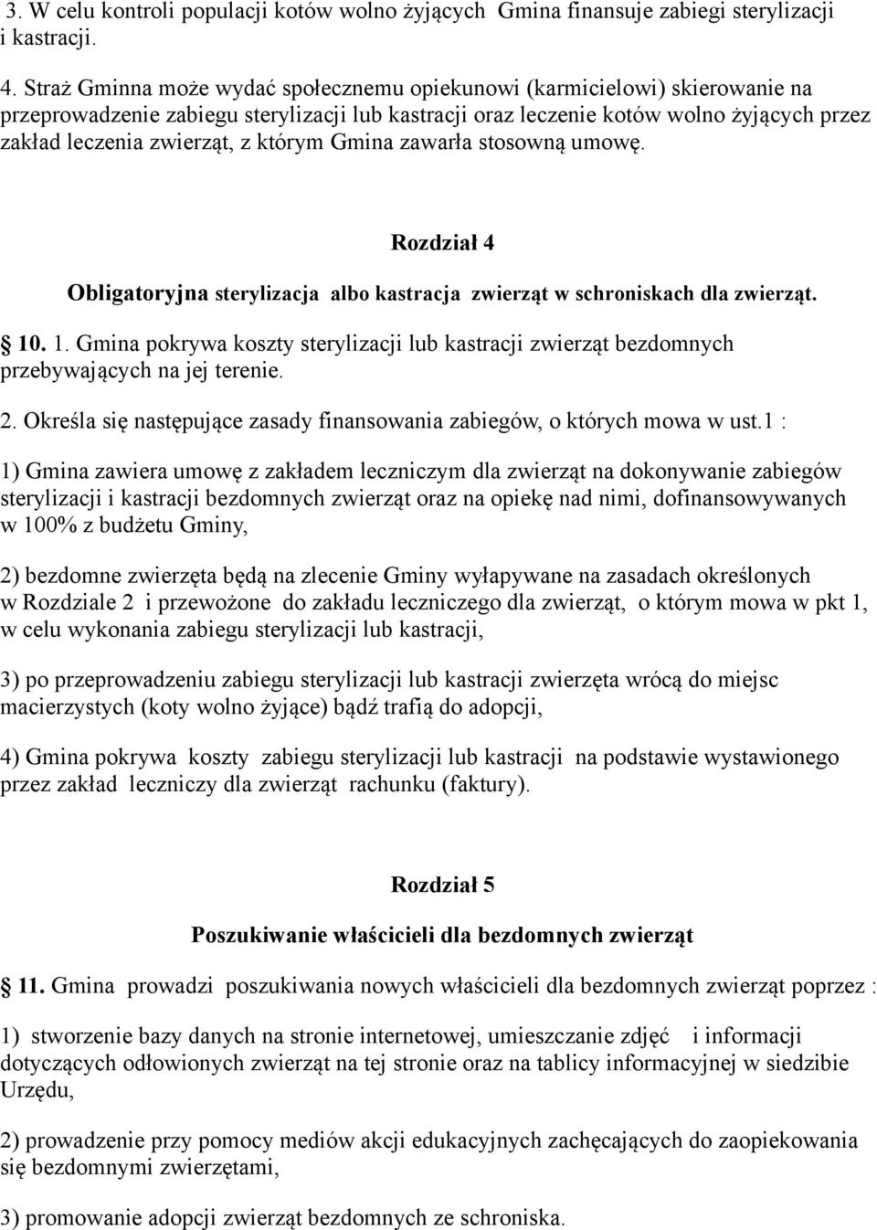 którym Gmina zawarła stosowną umowę. Rozdział 4 Obligatoryjna sterylizacja albo kastracja zwierząt w schroniskach dla zwierząt. 10