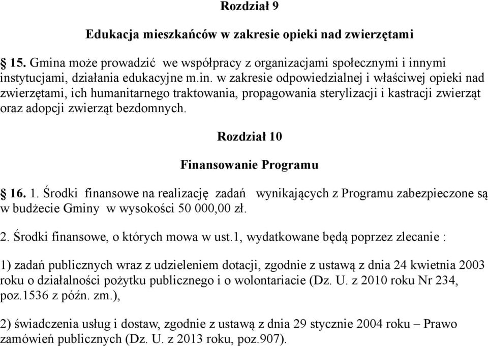 ymi instytucjami, działania edukacyjne m.in. w zakresie odpowiedzialnej i właściwej opieki nad zwierzętami, ich humanitarnego traktowania, propagowania sterylizacji i kastracji zwierząt oraz adopcji zwierząt bezdomnych.