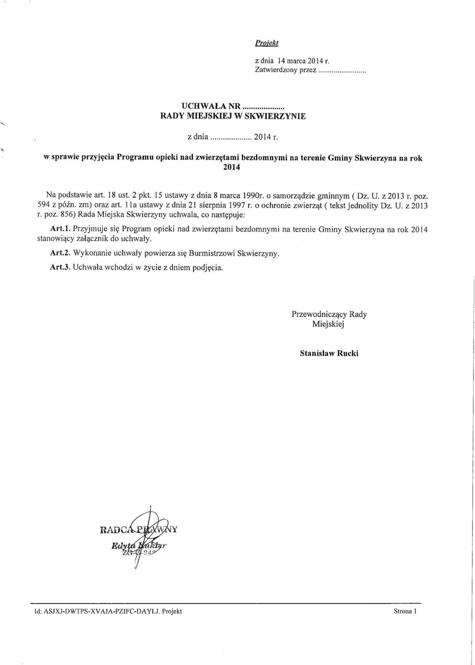 z 2013 r. poz. 594 z późno zm) oraz art. 11a ustawy z dnia 21 sierpnia 1997 r. o ochronie zwierząt ( tekst jednolity Dz. U. z 2013 r. poz. 856) Rada Miejska Skwierzyny uchwala, co następuje: Art.I.