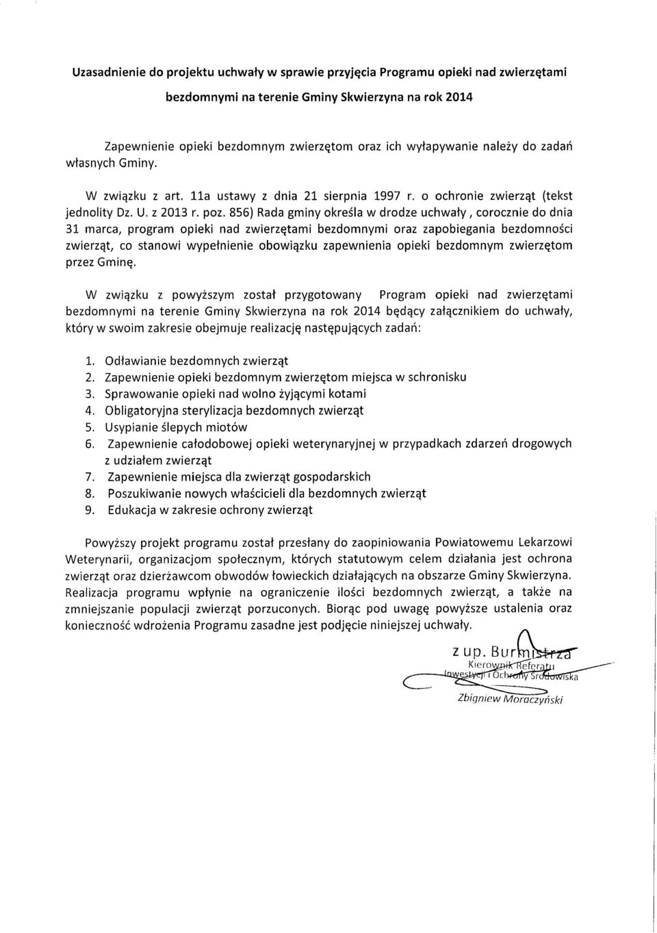 856) Rada gminy określa w drodze uchwały, corocznie do dnia 31 marca, program opieki nad zwierzętami bezdomnymi oraz zapobiegania bezdomności zwierząt, co stanowi wypełnienie obowiązku zapewnienia