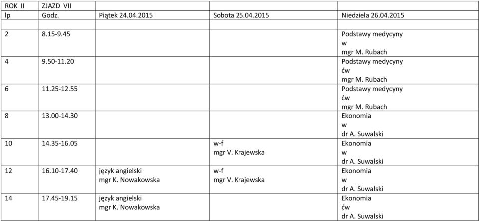 30 dr A. Sualski 10 14.35-16.05 -f mgr V. Krajeska 12 16.10-17.40 język angielski mgr K.