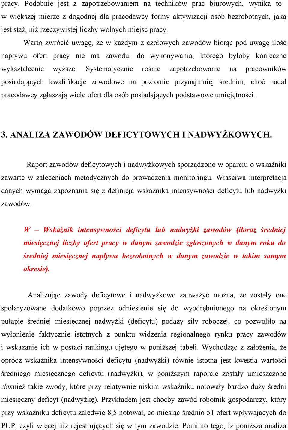 wolnych miejsc  Warto zwrócić uwagę, że w każdym z czołowych zawodów biorąc pod uwagę ilość napływu ofert pracy nie ma, do wykonywania, którego byłoby konieczne wykształcenie wyższe.