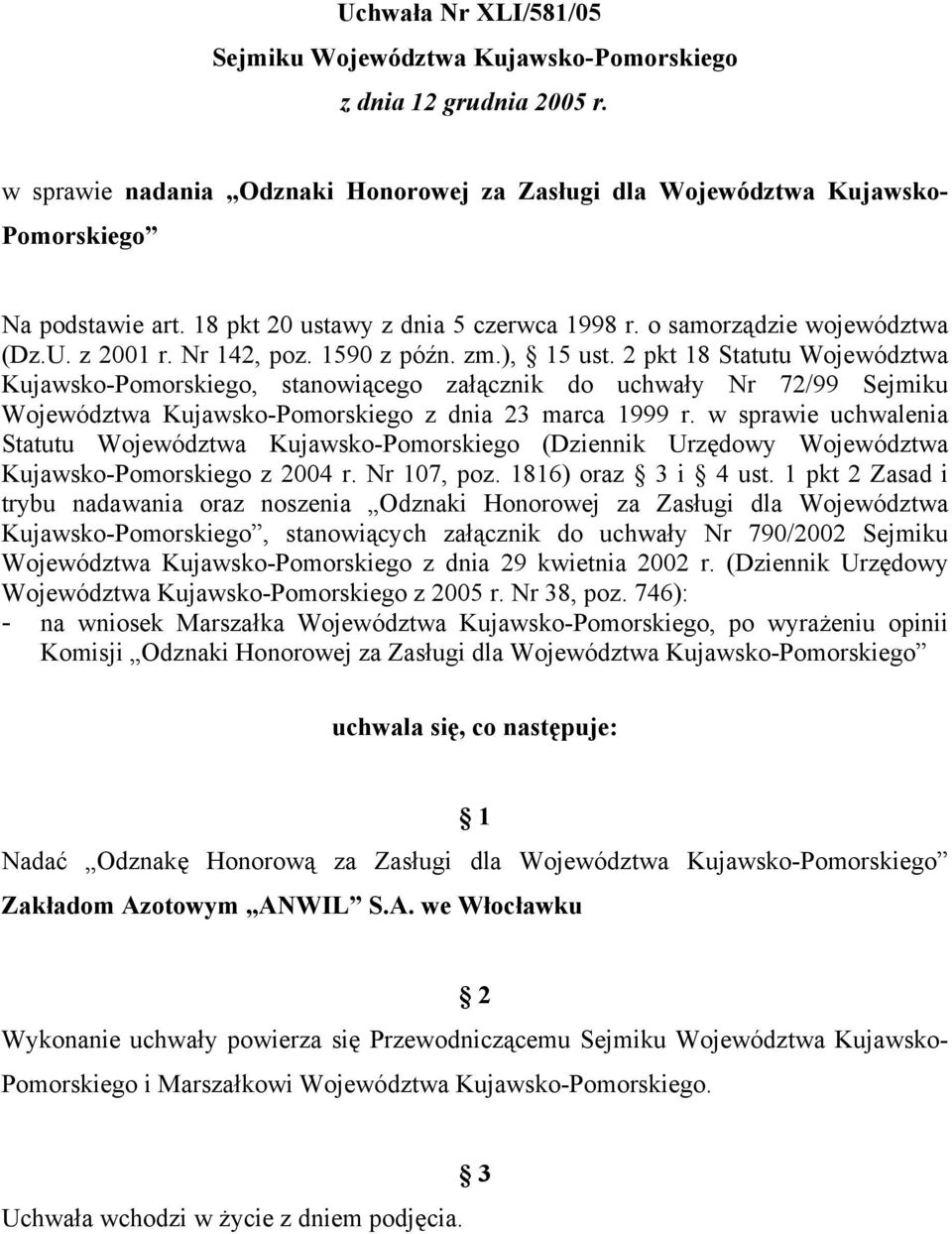 1590 z późn. zm.), 15 ust. 2 pkt 18 Statutu Województwa Kujawsko-Pomorskiego, stanowiącego załącznik do uchwały Nr 72/99 Sejmiku Województwa Kujawsko-Pomorskiego z dnia 23 marca 1999 r.