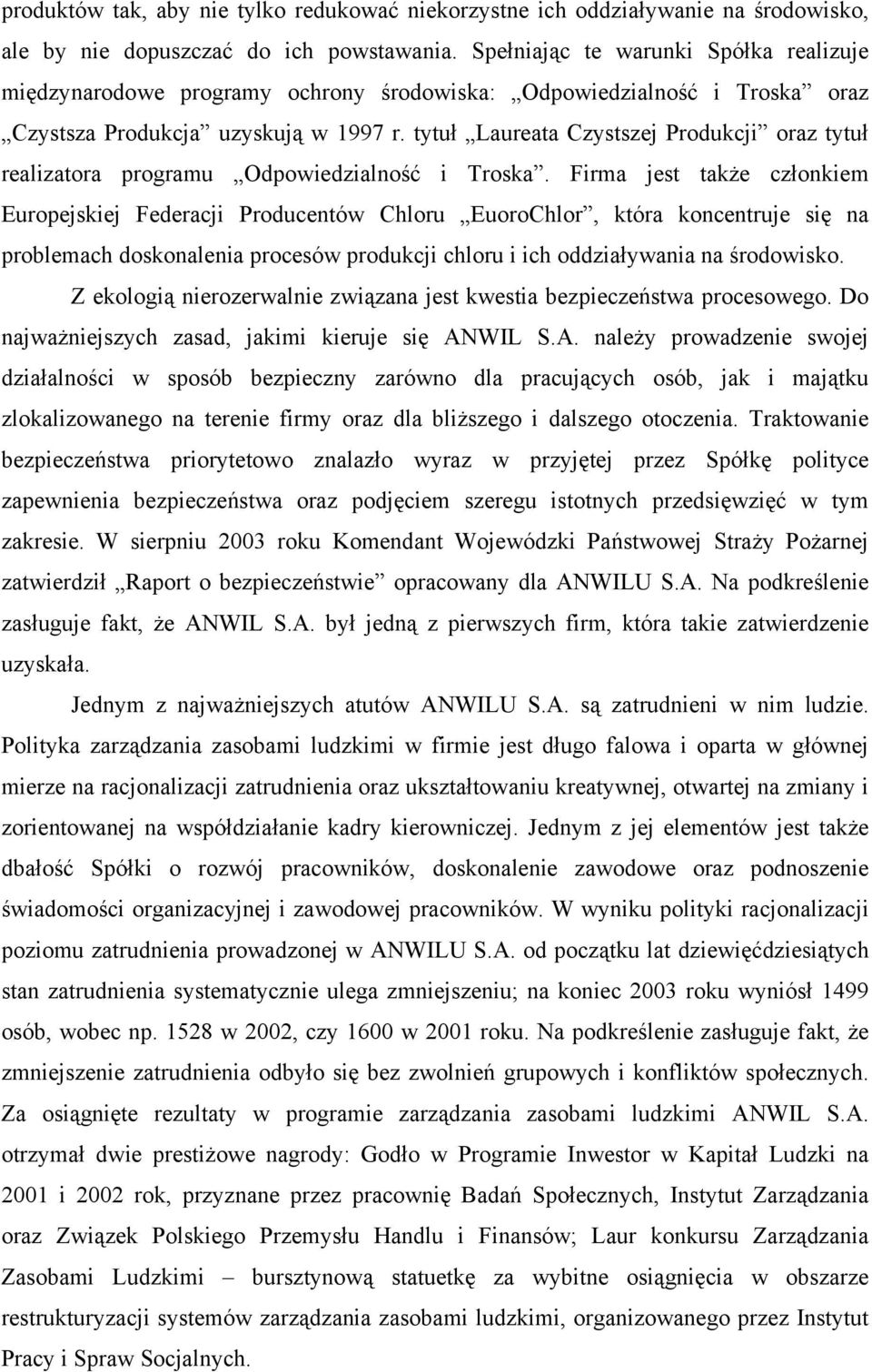 tytuł Laureata Czystszej Produkcji oraz tytuł realizatora programu Odpowiedzialność i Troska.