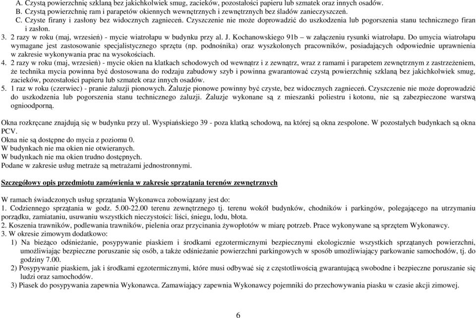 Czyszczenie nie może doprowadzić do uszkodzenia lub pogorszenia stanu technicznego firan i zasłon. 3. 2 razy w roku (maj, wrzesień) - mycie wiatrołapu w budynku przy al. J.