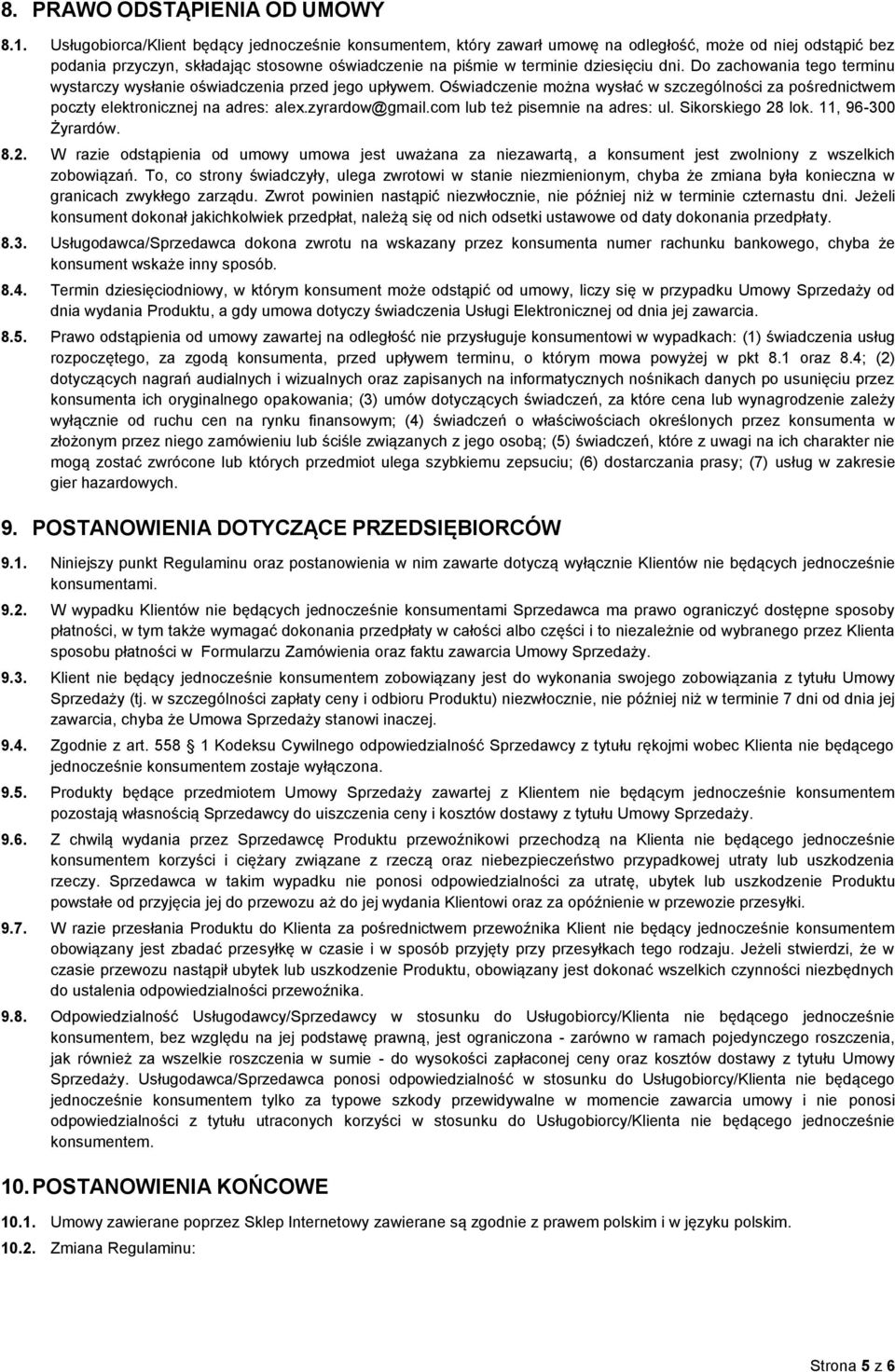 Do zachowania tego terminu wystarczy wysłanie oświadczenia przed jego upływem. Oświadczenie można wysłać w szczególności za pośrednictwem poczty elektronicznej na adres: alex.zyrardow@gmail.