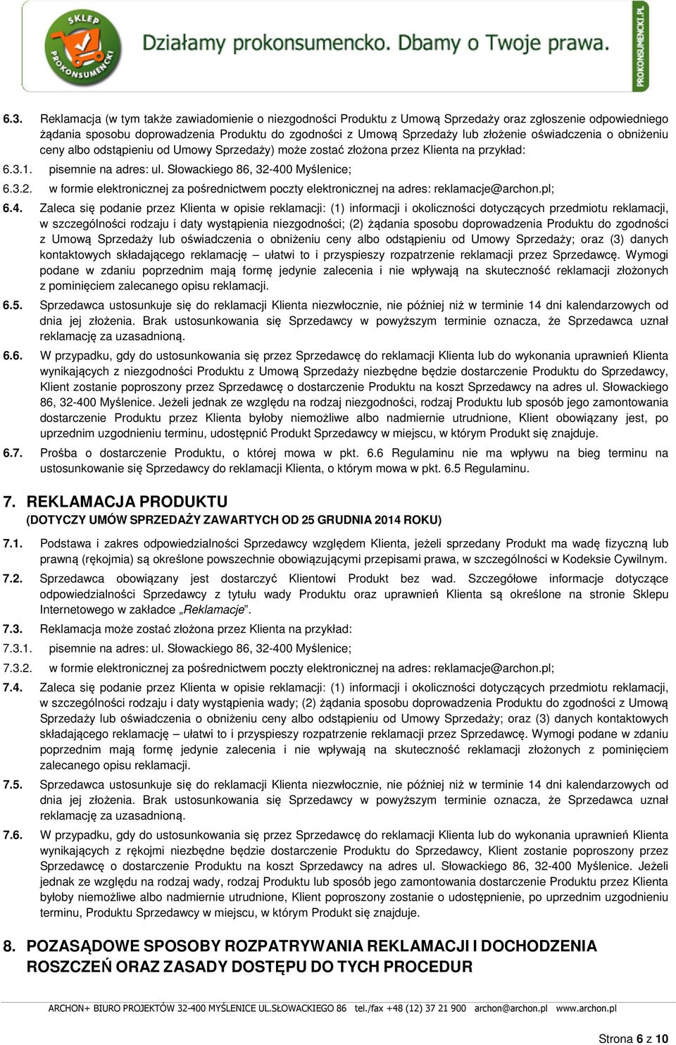 400 Myślenice; 6.3.2. w formie elektronicznej za pośrednictwem poczty elektronicznej na adres: reklamacje@archon.pl; 6.4. Zaleca się podanie przez Klienta w opisie reklamacji: (1) informacji i