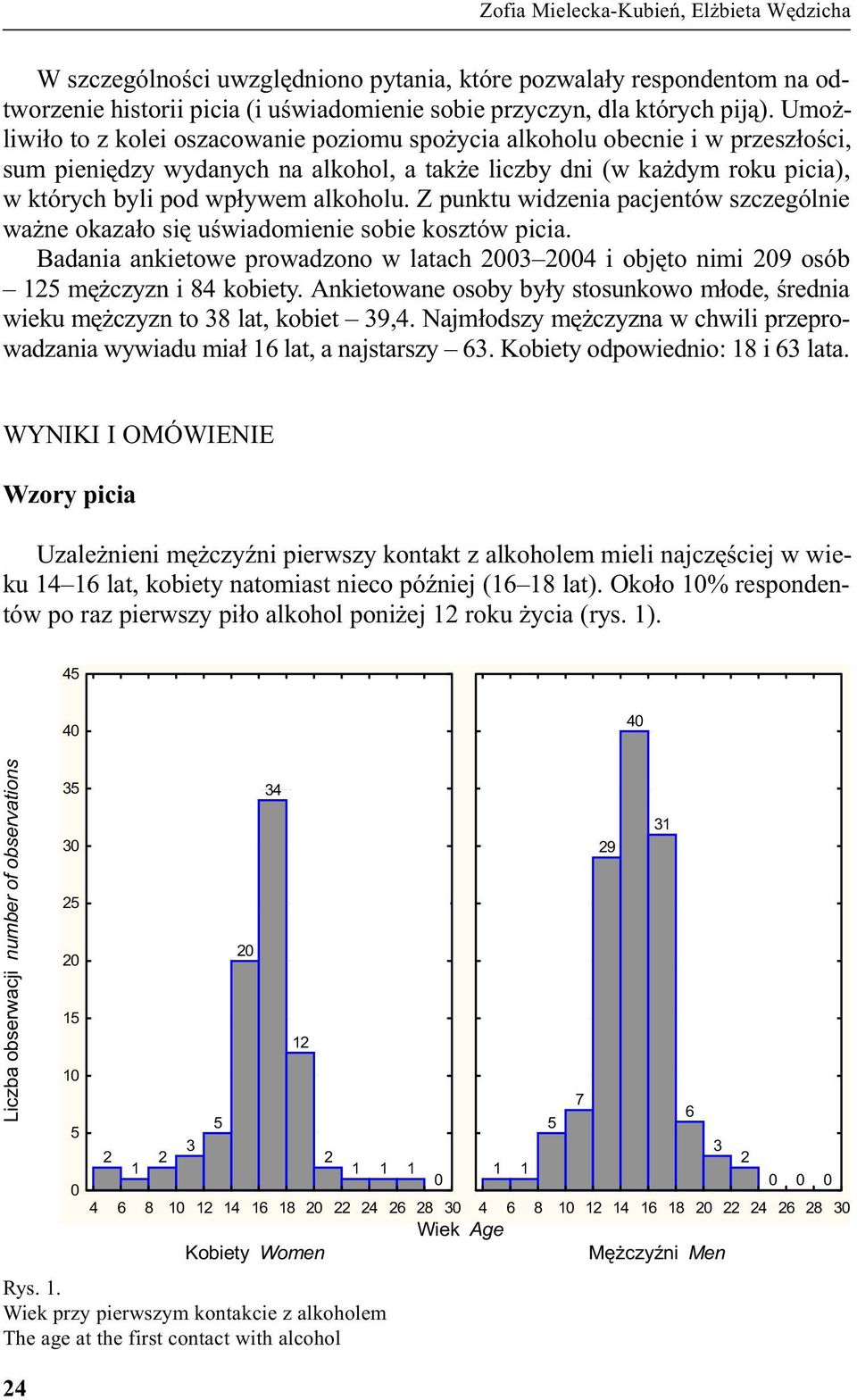 Z punktu widzenia pacjentów szczególnie wa ne okaza³o siê uœwiadomienie sobie kosztów picia. Badania ankietowe prowadzono w latach 3 4 i objêto nimi 9 osób 1 mê czyzn i 84 kobiety.