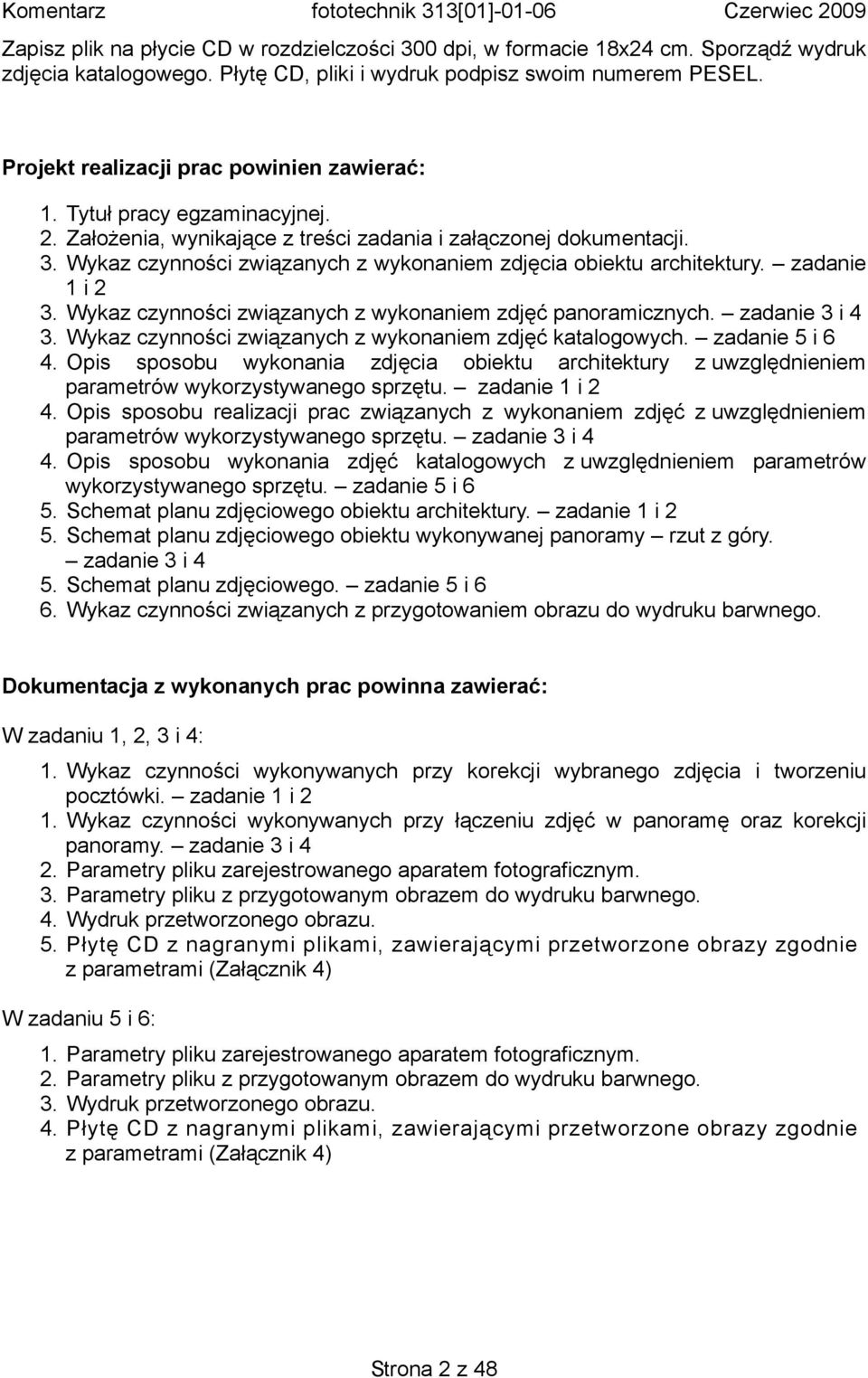 Wykaz czynności związanych z wykonaniem zdjęcia obiektu architektury. zadanie 1 i 2 3. Wykaz czynności związanych z wykonaniem zdjęć panoramicznych. zadanie 3 i 4 3.