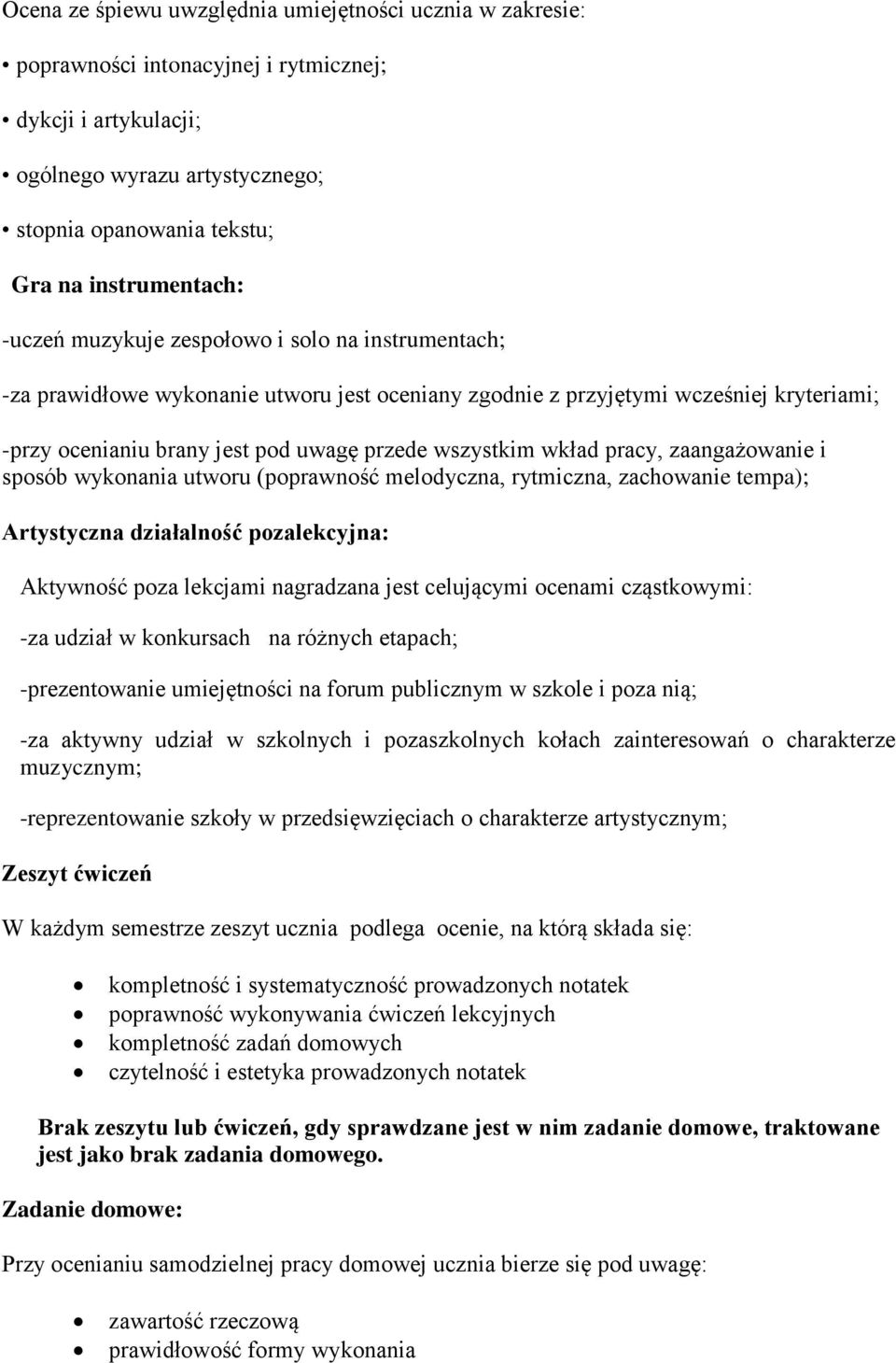 pracy, zaangażowanie i sposób wykonania utworu (poprawność melodyczna, rytmiczna, zachowanie tempa); Artystyczna działalność pozalekcyjna: Aktywność poza lekcjami nagradzana jest celującymi ocenami