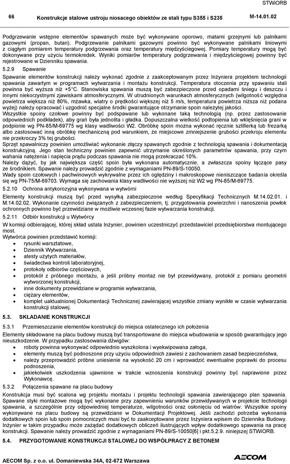 Pomiary temperatury mogą być dokonywane przy użyciu termokredek. Wyniki pomiarów temperatury podgrzewania i międzyściegowej powinny być rejestrowane w Dzienniku spawania. 5.2.