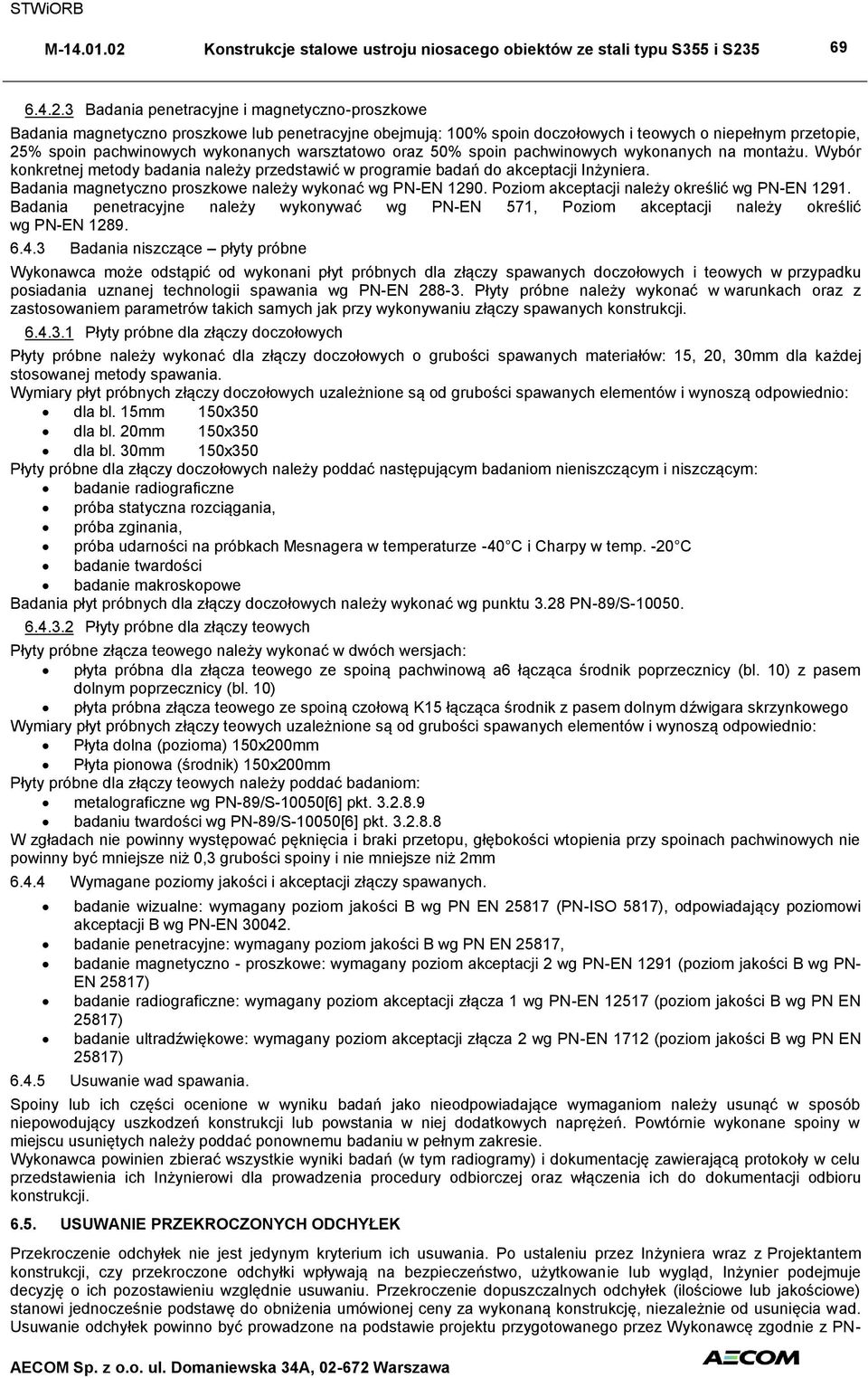 warsztatowo oraz 50% spoin pachwinowych wykonanych na montażu. Wybór konkretnej metody badania należy przedstawić w programie badań do akceptacji Inżyniera.