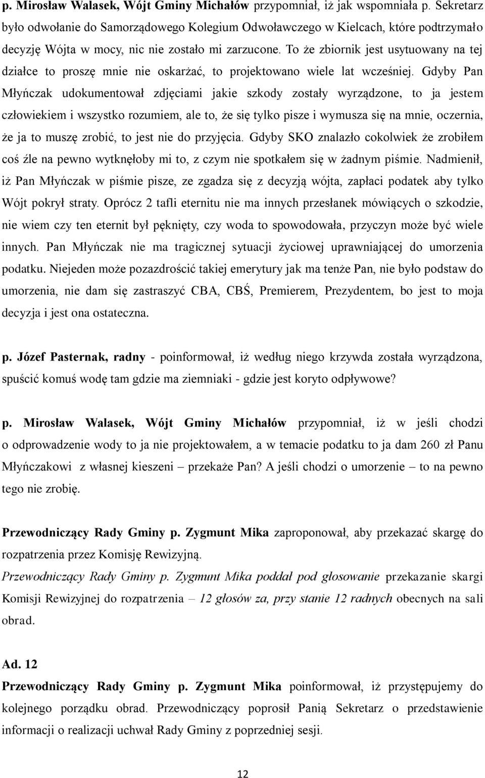 To że zbiornik jest usytuowany na tej działce to proszę mnie nie oskarżać, to projektowano wiele lat wcześniej.