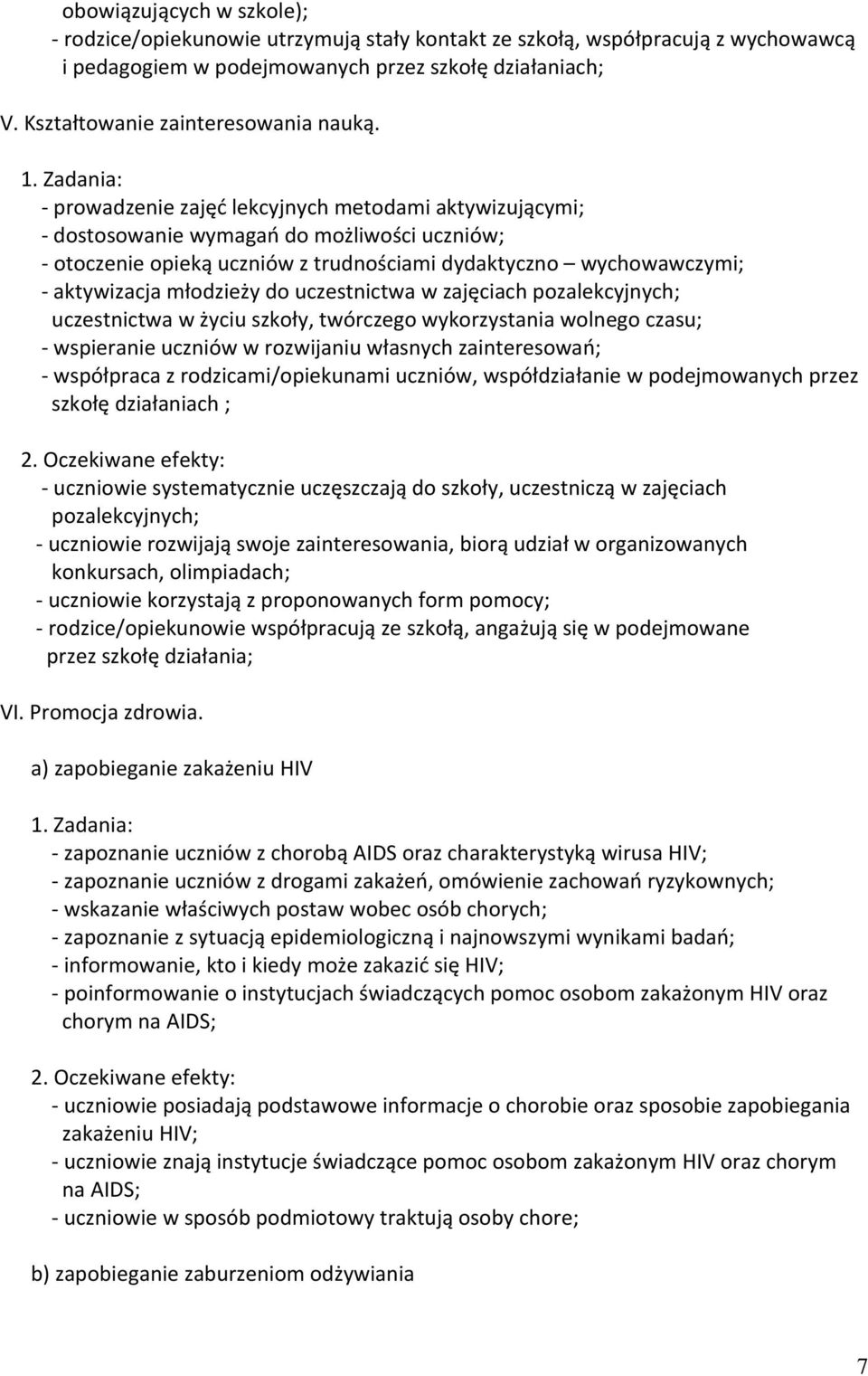 prowadzenie zajęć lekcyjnych metodami aktywizującymi; dostosowanie wymagań do możliwości uczniów; otoczenie opieką uczniów z trudnościami dydaktyczno wychowawczymi; aktywizacja młodzieży do