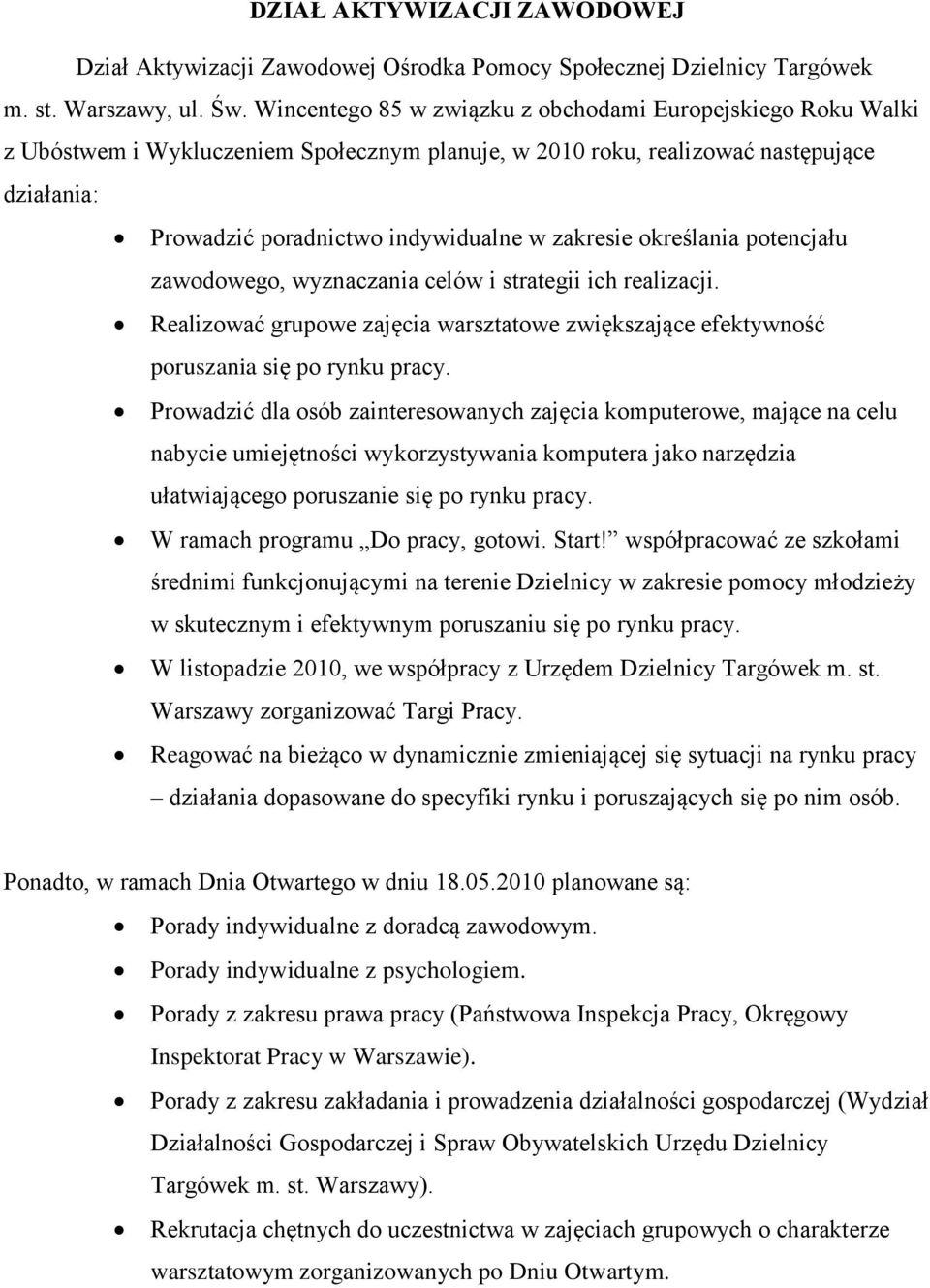 określania potencjału zawodowego, wyznaczania celów i strategii ich realizacji. Realizować grupowe zajęcia warsztatowe zwiększające efektywność poruszania się po rynku pracy.