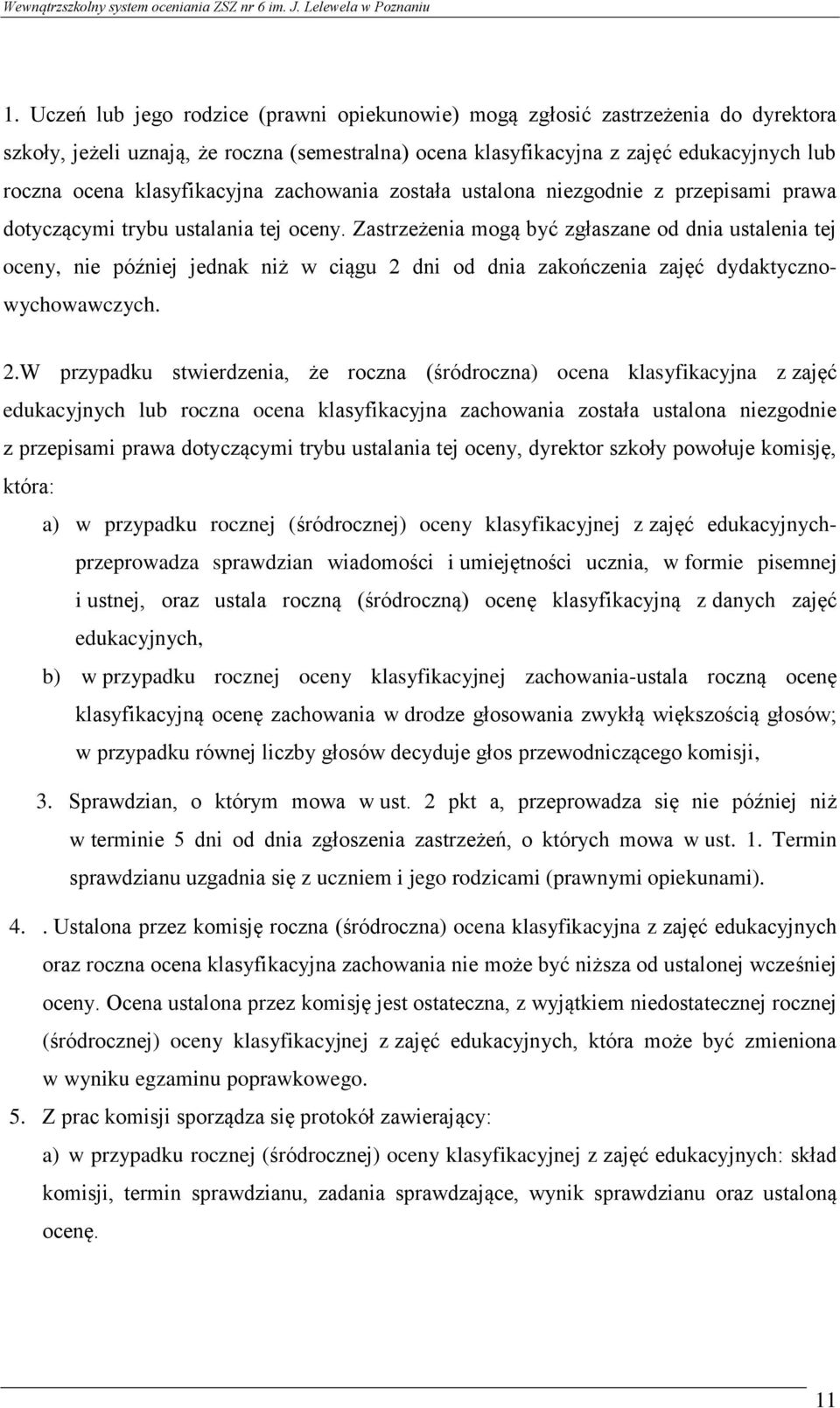 Zastrzeżenia mogą być zgłaszane od dnia ustalenia tej oceny, nie później jednak niż w ciągu 2 