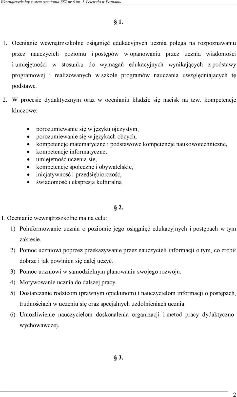 kompetencje kluczowe: porozumiewanie się w języku ojczystym, porozumiewanie się w językach obcych, kompetencje matematyczne i podstawowe kompetencje naukowotechniczne, kompetencje informatyczne,