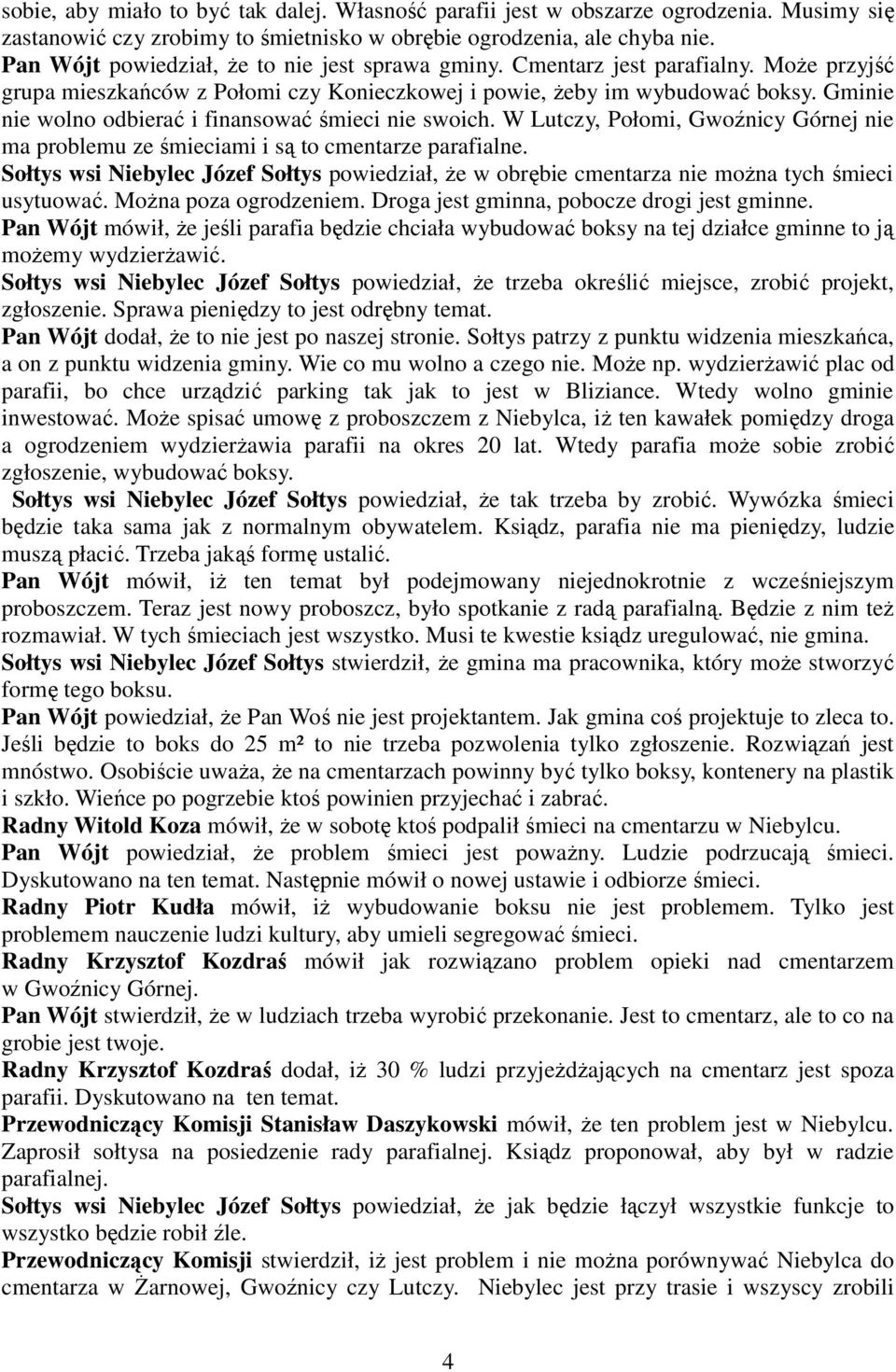 Gminie nie wolno odbierać i finansować śmieci nie swoich. W Lutczy, Połomi, Gwoźnicy Górnej nie ma problemu ze śmieciami i są to cmentarze parafialne.