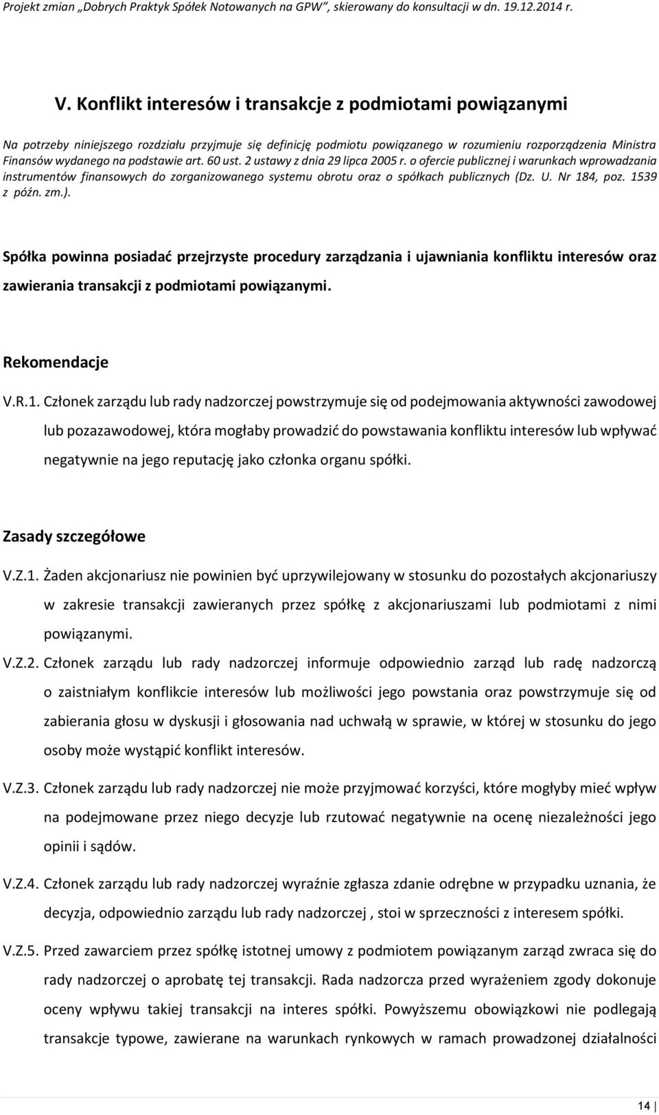 Nr 184, poz. 1539 z późn. zm.). Spółka powinna posiadać przejrzyste procedury zarządzania i ujawniania konfliktu interesów oraz zawierania transakcji z podmiotami powiązanymi. Rekomendacje V.R.1.