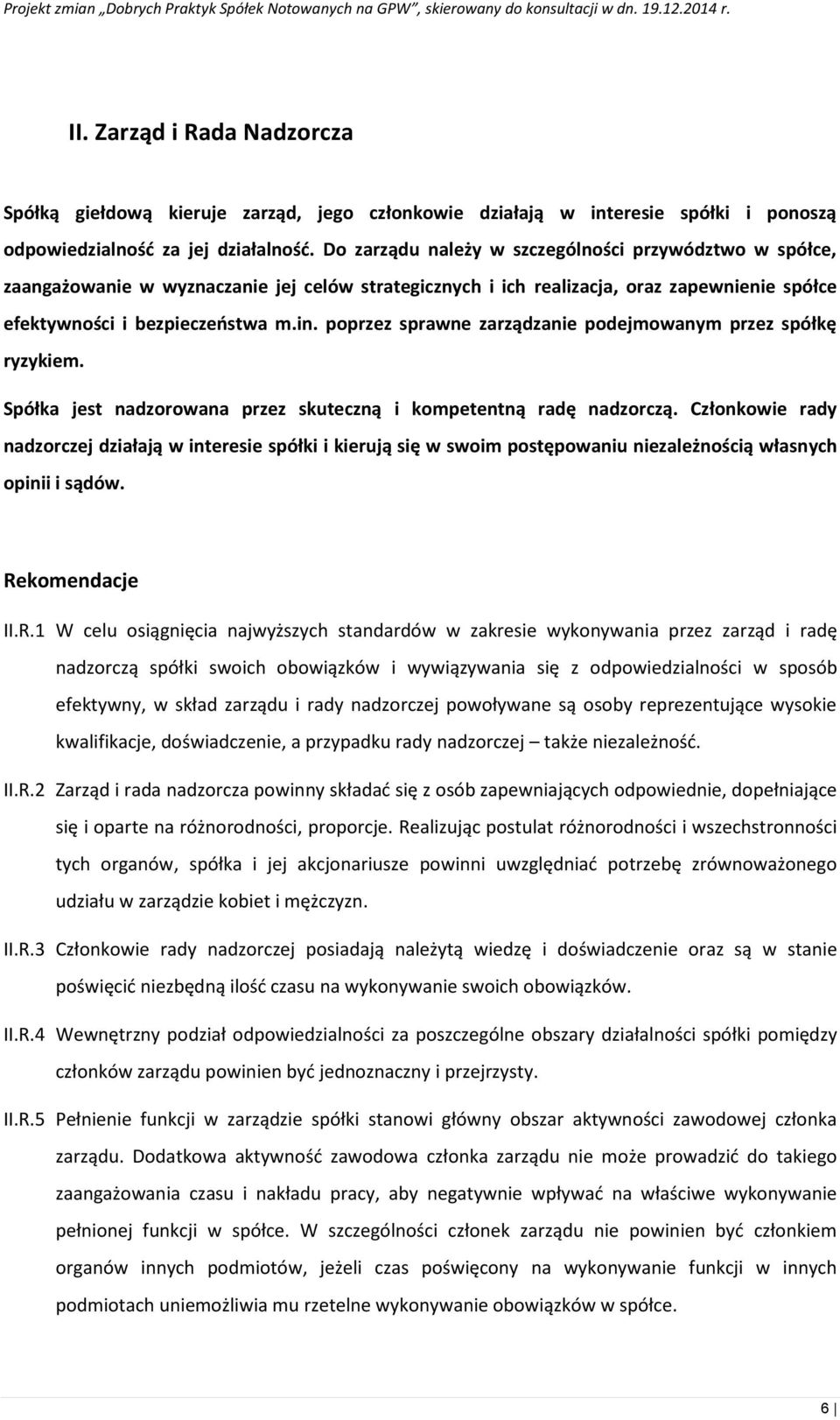 poprzez sprawne zarządzanie podejmowanym przez spółkę ryzykiem. Spółka jest nadzorowana przez skuteczną i kompetentną radę nadzorczą.