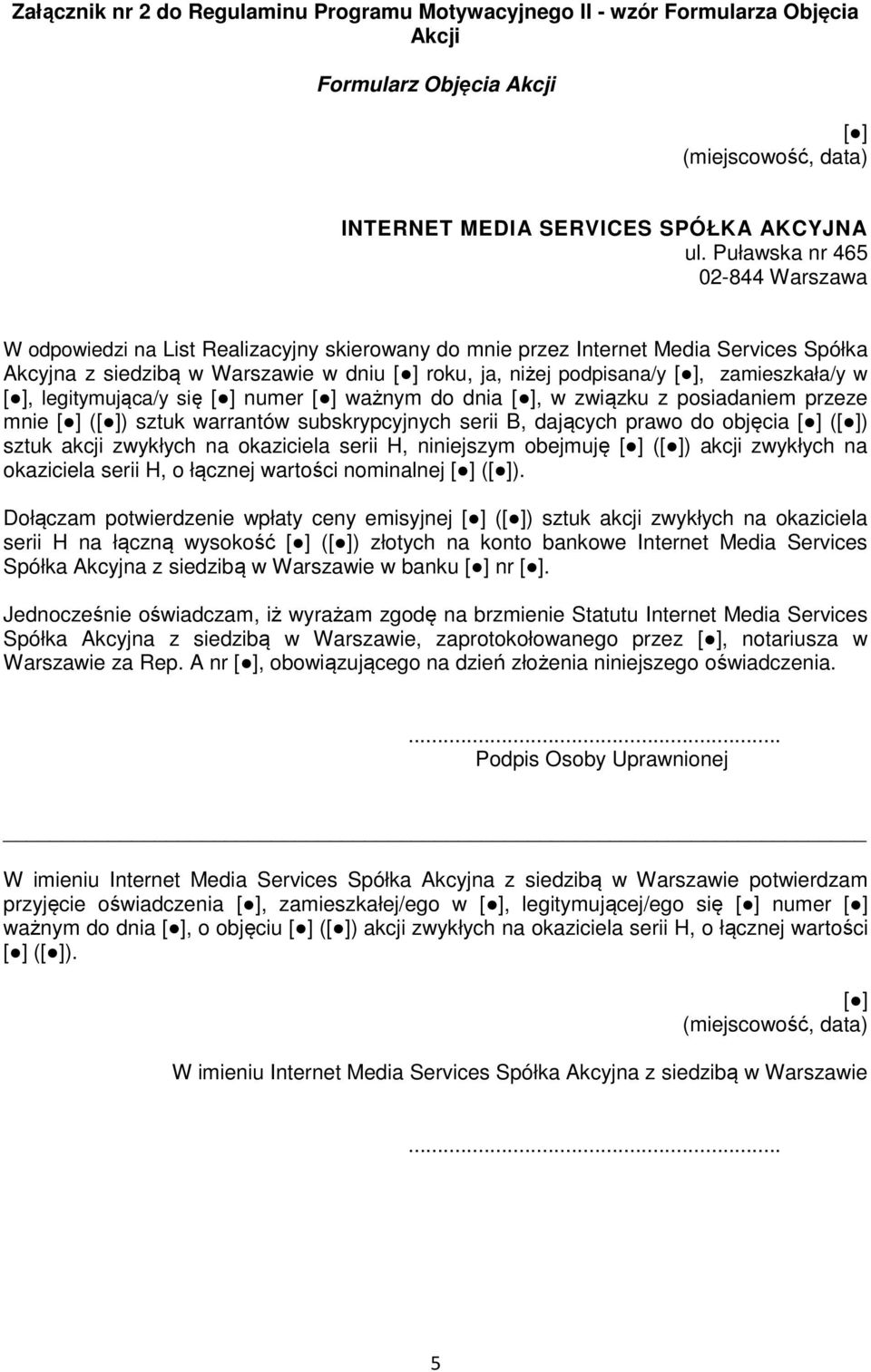 zamieszkała/y w [ ], legitymująca/y się [ ] numer [ ] ważnym do dnia [ ], w związku z posiadaniem przeze mnie [ ] ([ ]) sztuk warrantów subskrypcyjnych serii B, dających prawo do objęcia [ ] ([ ])