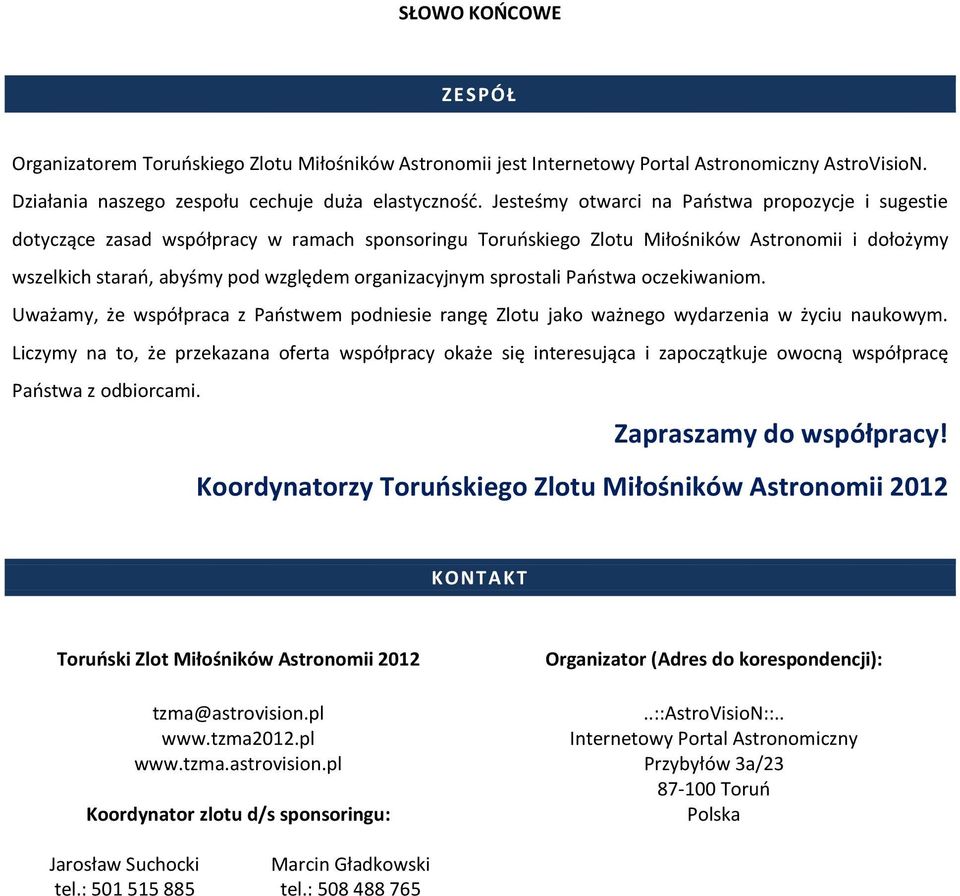 Państwa czekiwanim. Uważamy, że współpraca z Państwem pdniesie rangę Zltu jak ważneg wydarzenia w życiu naukwym.