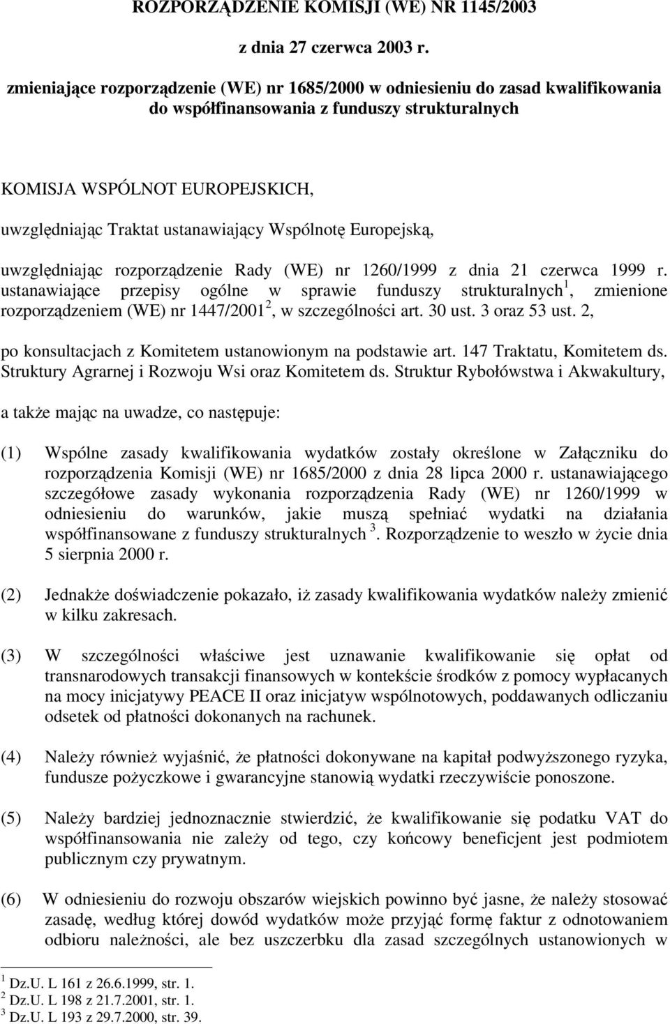 Wspólnot Europejsk, uwzgldniajc rozporzdzenie Rady (WE) nr 1260/1999 z dnia 21 czerwca 1999 r.