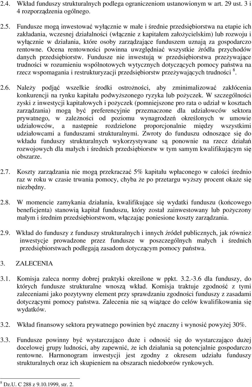 zarzdzajce funduszem uznaj za gospodarczo rentowne. Ocena rentownoci powinna uwzgldnia wszystkie ródła przychodów danych przedsibiorstw.