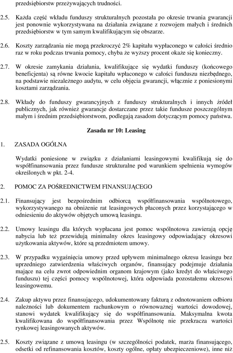 obszarze. 2.6. Koszty zarzdzania nie mog przekroczy 2% kapitału wypłaconego w całoci rednio raz w roku podczas trwania pomocy, chyba e wyszy procent okae si konieczny. 2.7.