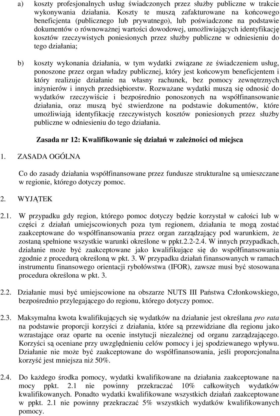 rzeczywistych poniesionych przez słuby publiczne w odniesieniu do tego działania; b) koszty wykonania działania, w tym wydatki zwizane ze wiadczeniem usług, ponoszone przez organ władzy publicznej,