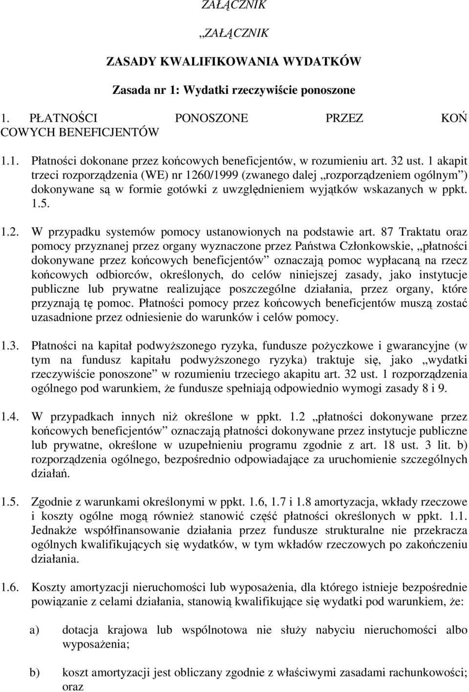 87 Traktatu oraz pomocy przyznanej przez organy wyznaczone przez Pastwa Członkowskie, płatnoci dokonywane przez kocowych beneficjentów oznaczaj pomoc wypłacan na rzecz kocowych odbiorców, okrelonych,