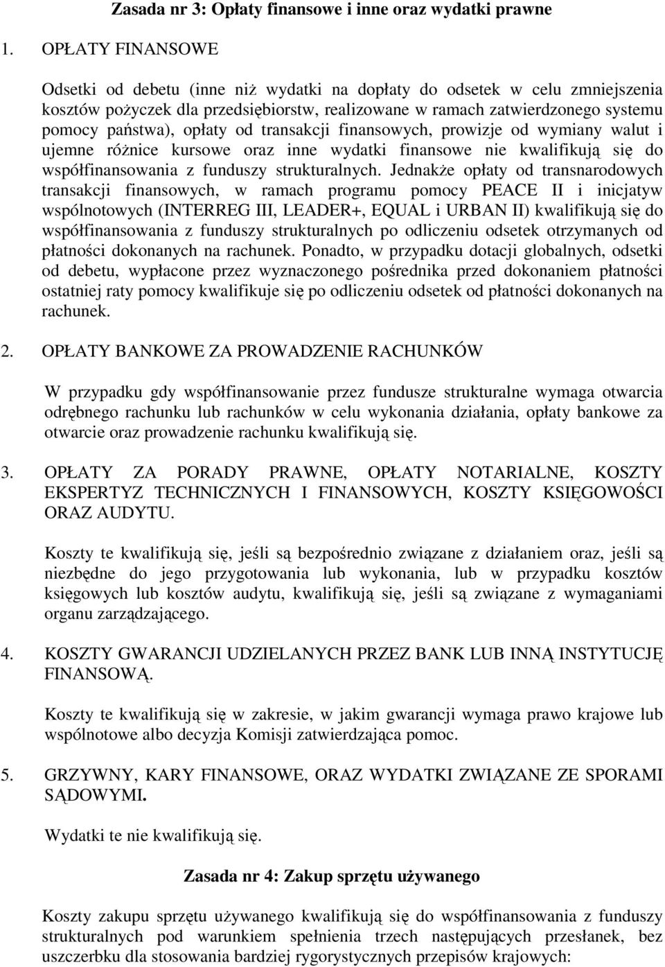 transakcji finansowych, prowizje od wymiany walut i ujemne rónice kursowe oraz inne wydatki finansowe nie kwalifikuj si do współfinansowania z funduszy strukturalnych.